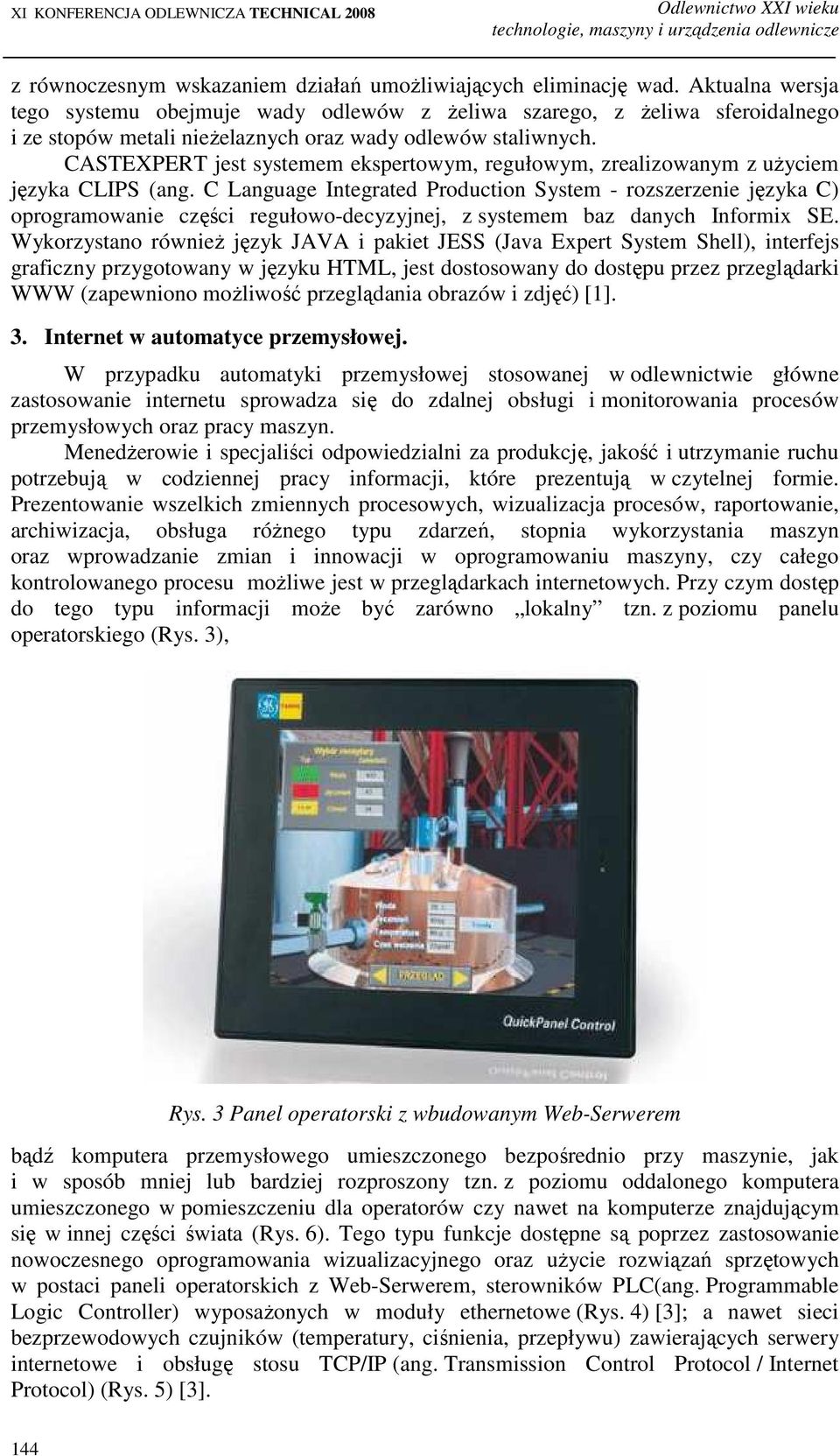 CASTEXPERT jest systemem ekspertowym, regułowym, zrealizowanym z uŝyciem języka CLIPS (ang.