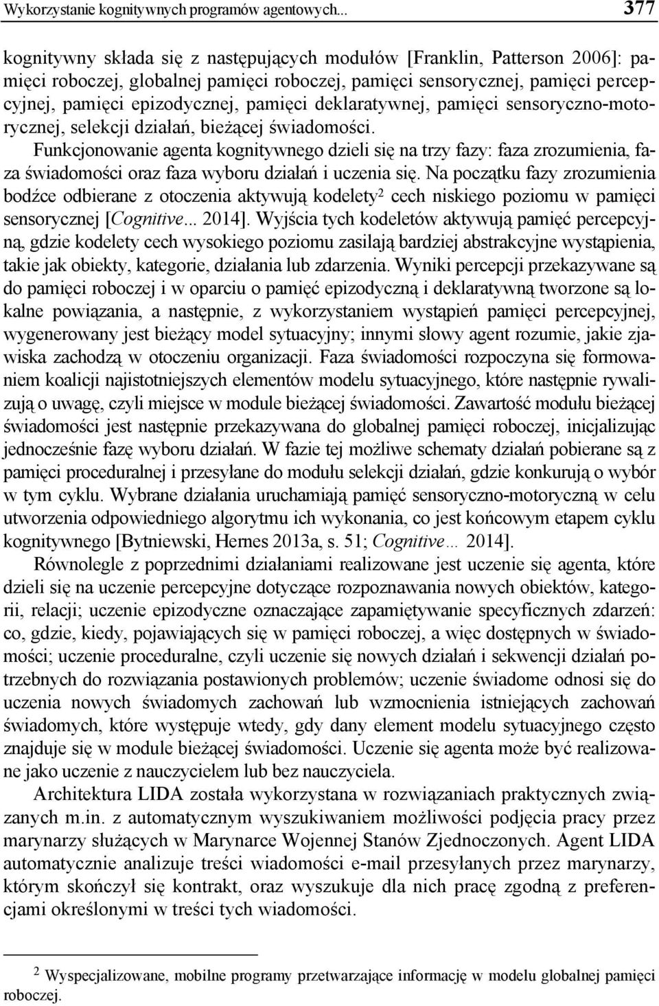 pamięci deklaratywnej, pamięci sensoryczno-motorycznej, selekcji działań, bieżącej świadomości.