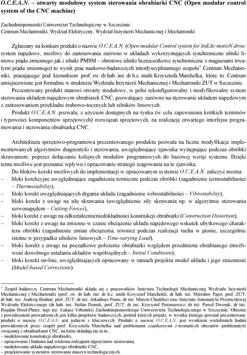 Wydział Inżynierii Mechanicznej i Mechatroniki Zgłaszany na konkurs produkt o nazwie  (Open modular Control system for linear motion drive: system napędowy, możliwy do zastosowania zarówno w układach