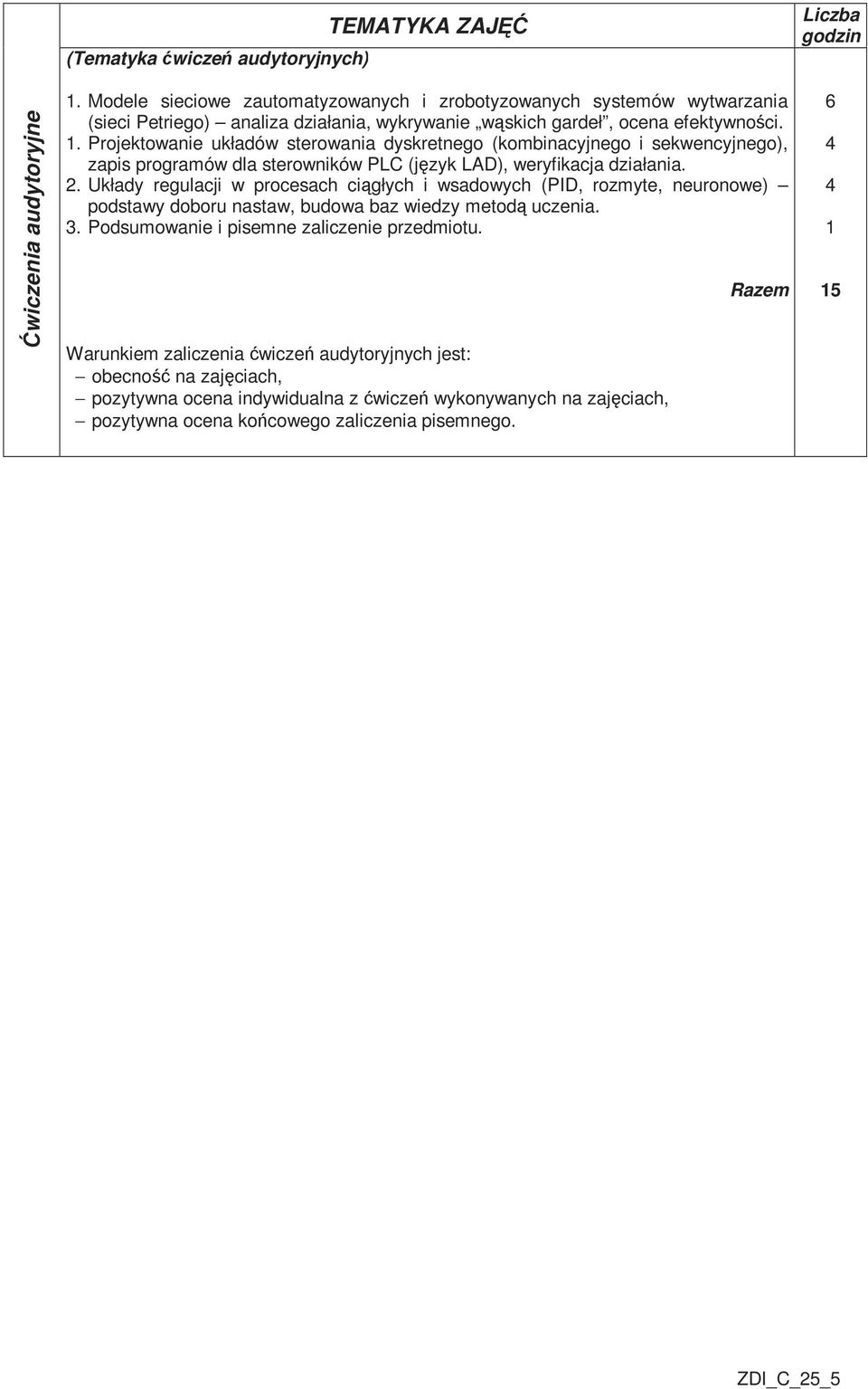 . Projektowanie układów sterowania dyskretnego (kombinacyjnego i sekwencyjnego), zapis programów dla sterowników PLC (język LAD), weryfikacja działania. 2.