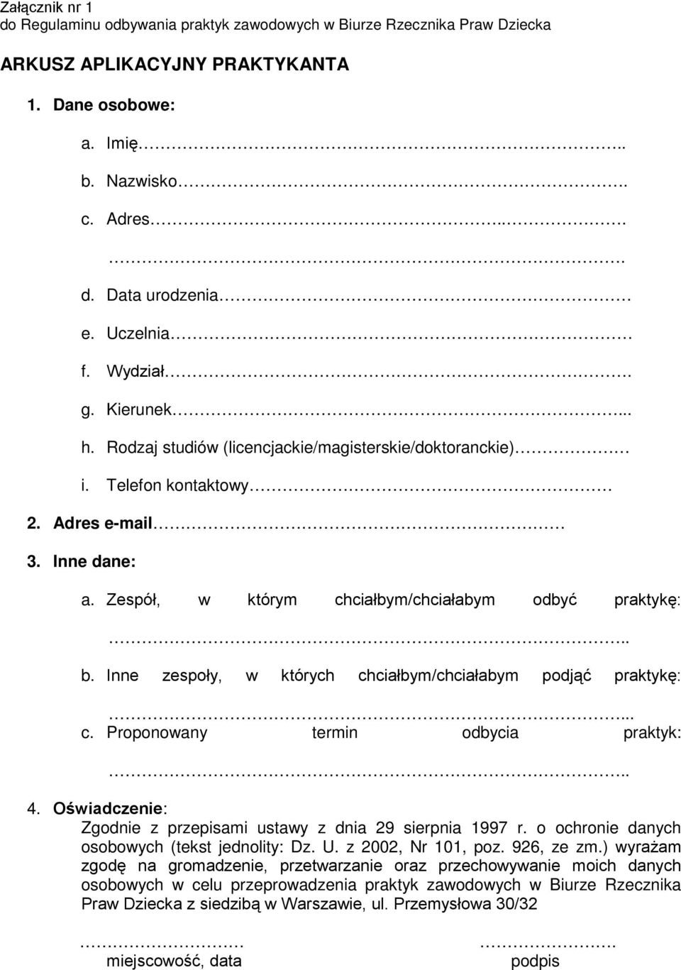 Inne zespoły, w których chciałbym/chciałabym podjąć praktykę:... c. Proponowany termin odbycia praktyk:.. 4. Oświadczenie: Zgodnie z przepisami ustawy z dnia 29 sierpnia 1997 r.