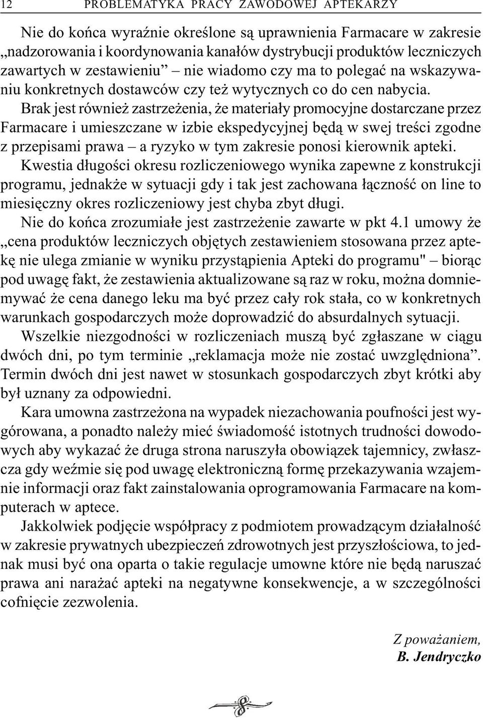 Brak jest równie zastrze enia, e materia³y promocyjne dostarczane przez Farmacare i umieszczane w izbie ekspedycyjnej bêd¹ w swej treœci zgodne z przepisami prawa a ryzyko w tym zakresie ponosi