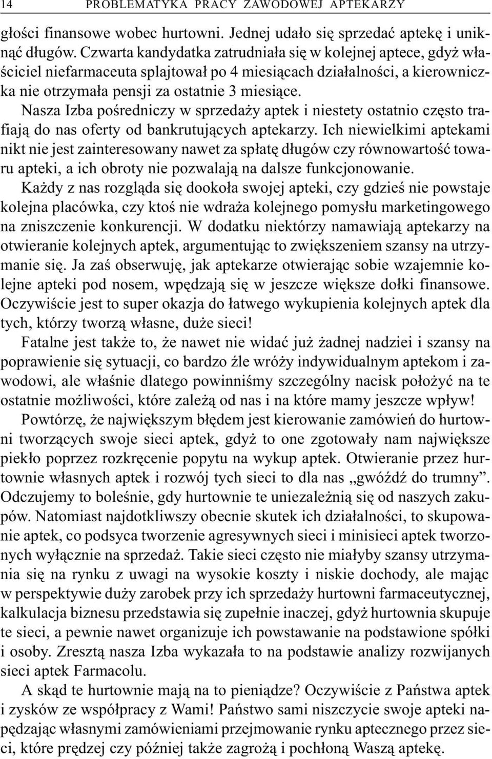 Nasza Izba poœredniczy w sprzeda y aptek i niestety ostatnio czêsto trafiaj¹ do nas oferty od bankrutuj¹cych aptekarzy.