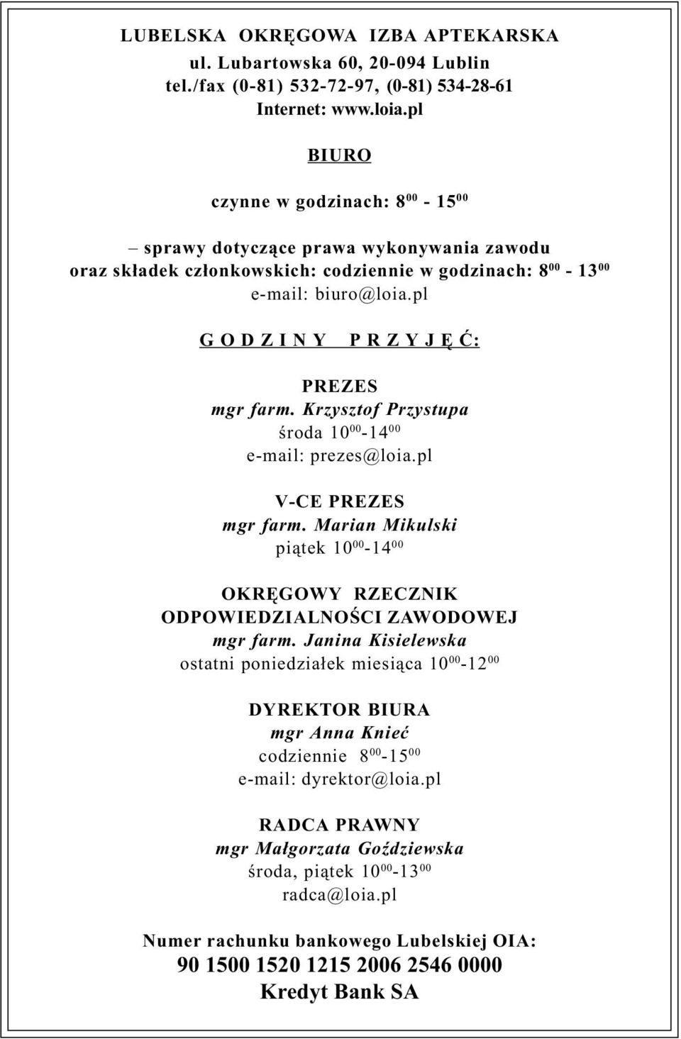 pl G O D Z I N Y P R Z Y J Ê Æ: PREZES mgr farm. Krzysztof Przystupa œroda 10 00-14 00 e-mail: prezes@loia.pl V-CE PREZES mgr farm.