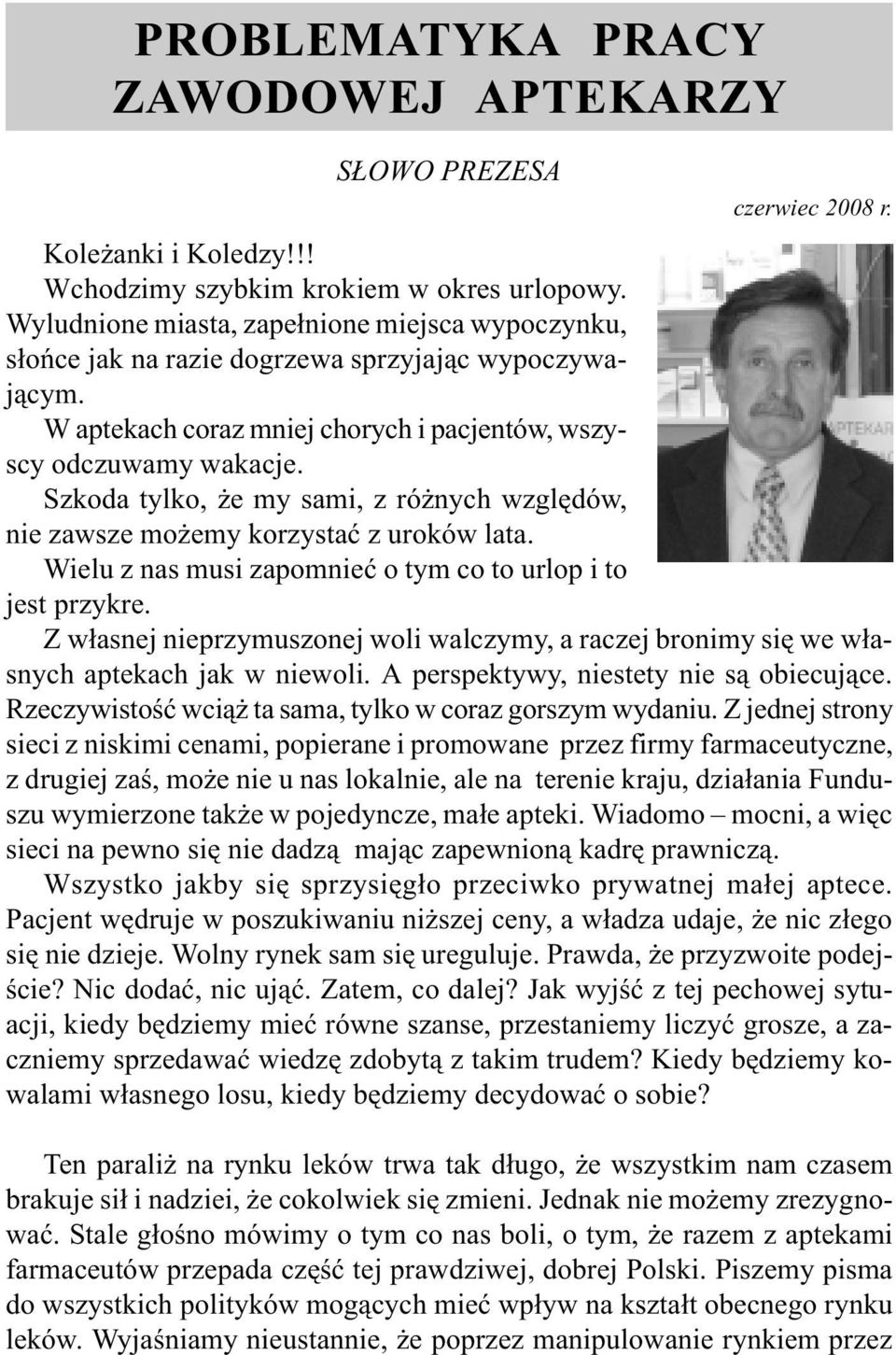 Szkoda tylko, e my sami, z ró nych wzglêdów, nie zawsze mo emy korzystaæ z uroków lata. Wielu z nas musi zapomnieæ o tym co to urlop i to jest przykre.