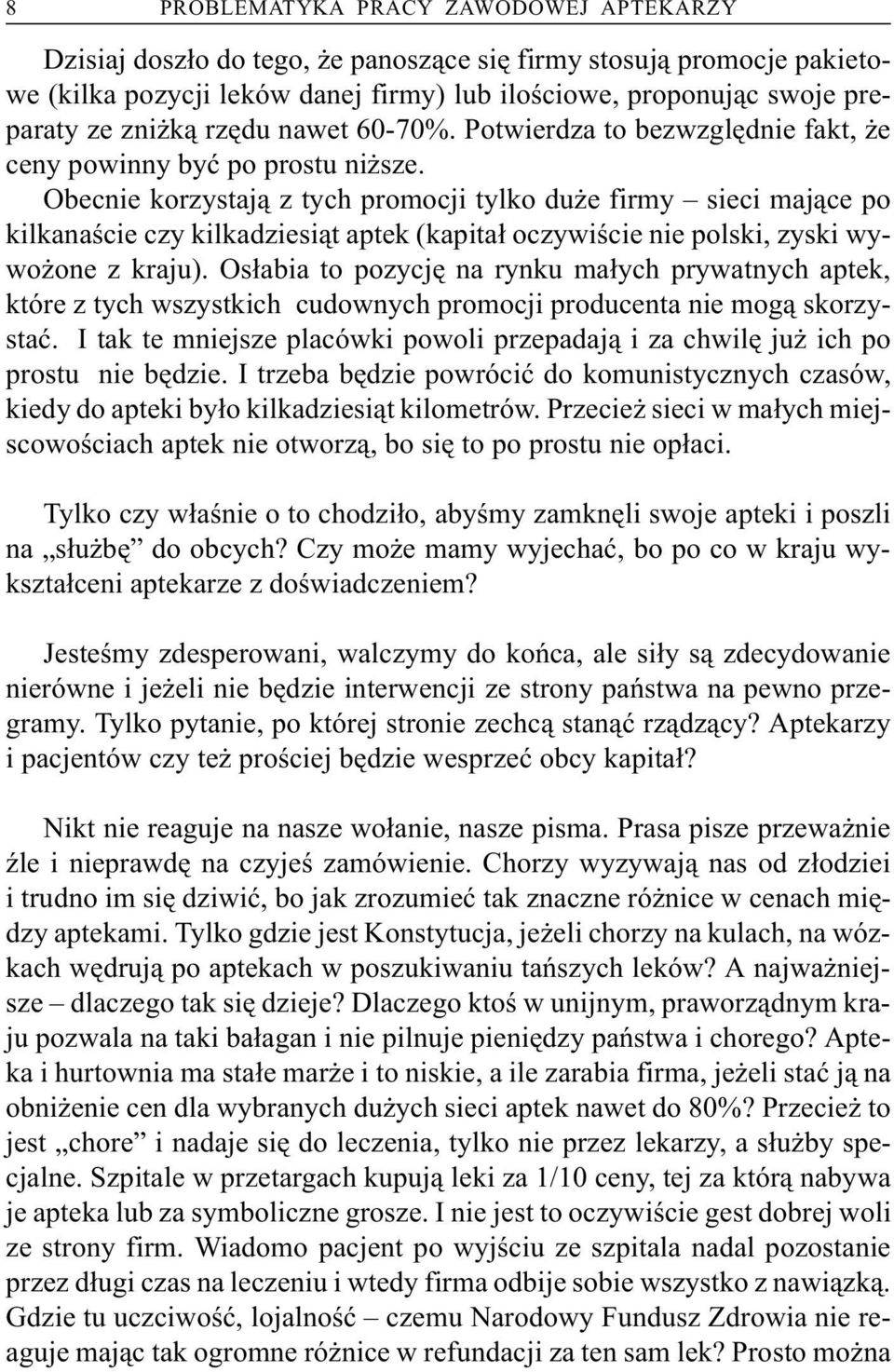 Obecnie korzystaj¹ z tych promocji tylko du e firmy sieci maj¹ce po kilkanaœcie czy kilkadziesi¹t aptek (kapita³ oczywiœcie nie polski, zyski wywo one z kraju).