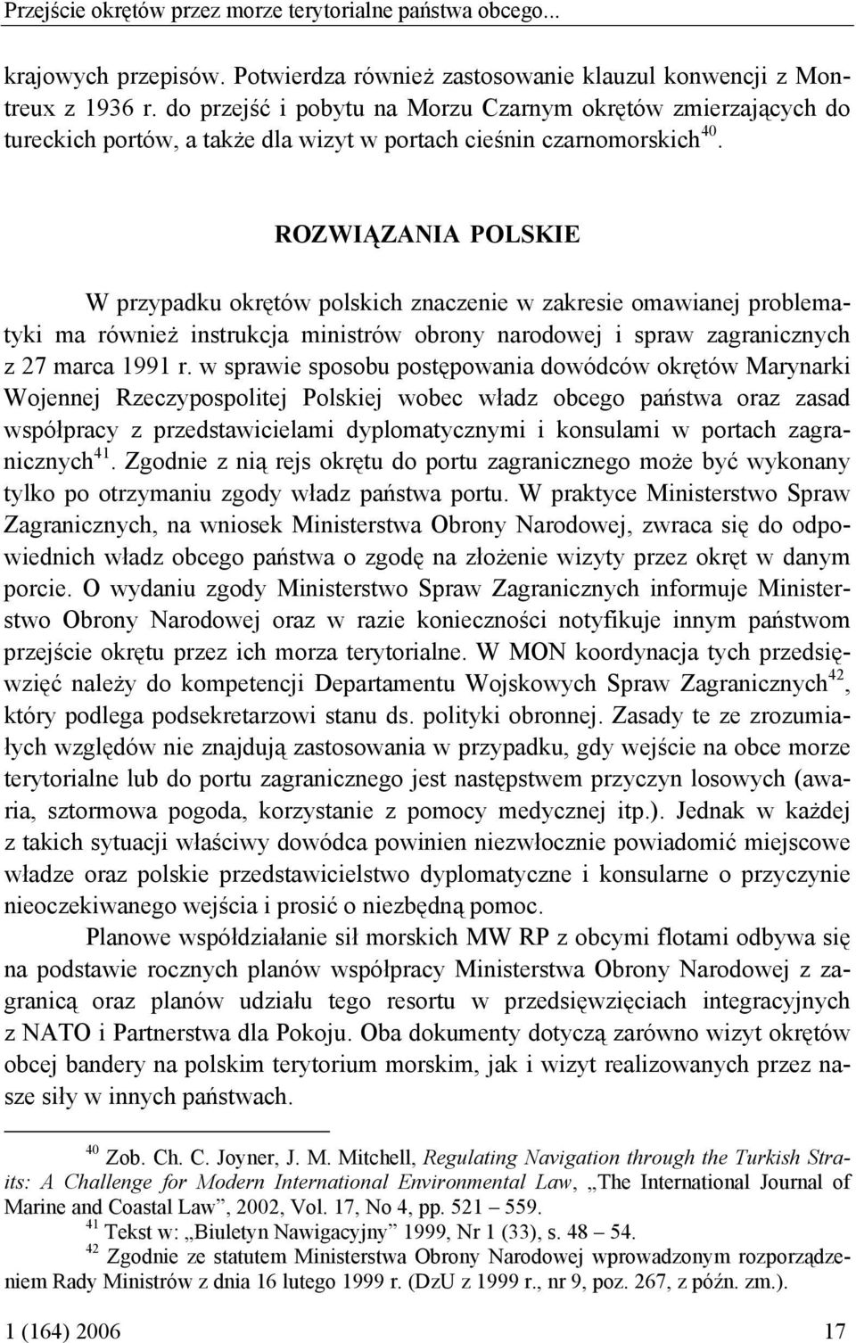 ROZWIĄZANIA POLSKIE W przypadku okrętów polskich znaczenie w zakresie omawianej problematyki ma również instrukcja ministrów obrony narodowej i spraw zagranicznych z 27 marca 1991 r.