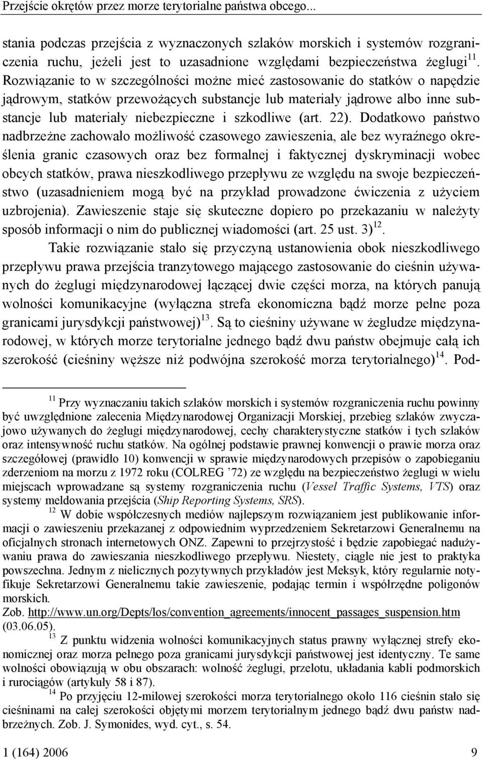 Rozwiązanie to w szczególności możne mieć zastosowanie do statków o napędzie jądrowym, statków przewożących substancje lub materiały jądrowe albo inne substancje lub materiały niebezpieczne i