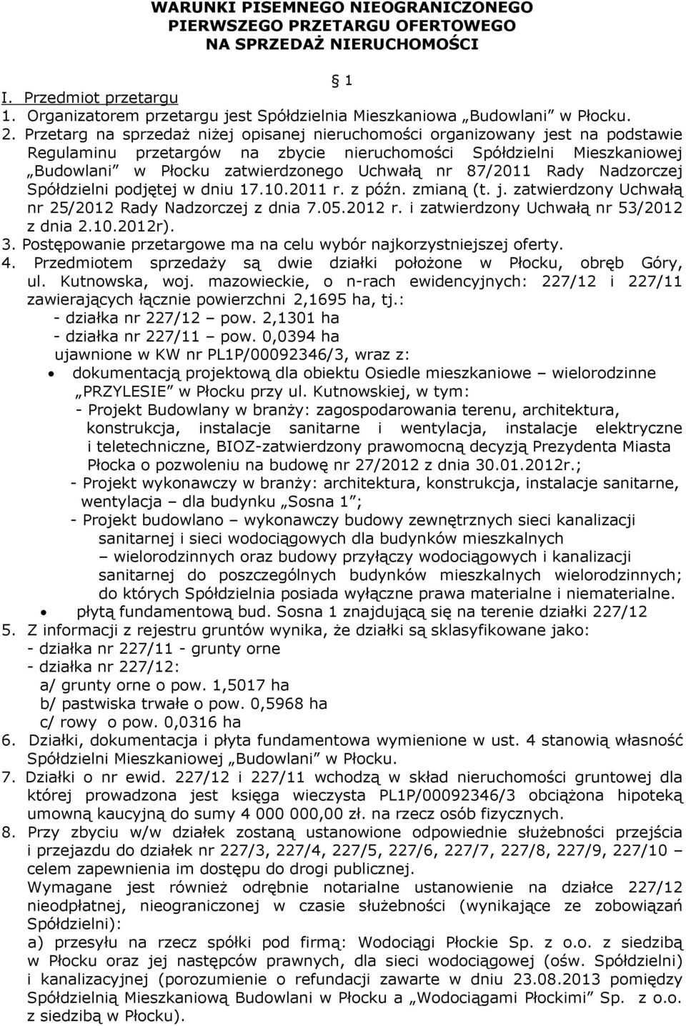 87/2011 Rady Nadzorczej Spółdzielni podjętej w dniu 17.10.2011 r. z późn. zmianą (t. j. zatwierdzony Uchwałą nr 25/2012 Rady Nadzorczej z dnia 7.05.2012 r. i zatwierdzony Uchwałą nr 53/2012 z dnia 2.