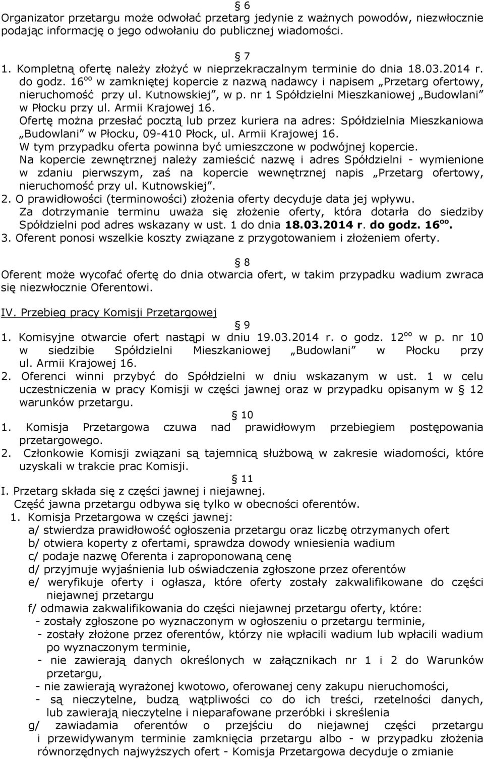 Kutnowskiej, w p. nr 1 Spółdzielni Mieszkaniowej Budowlani w Płocku przy ul. Armii Krajowej 16.