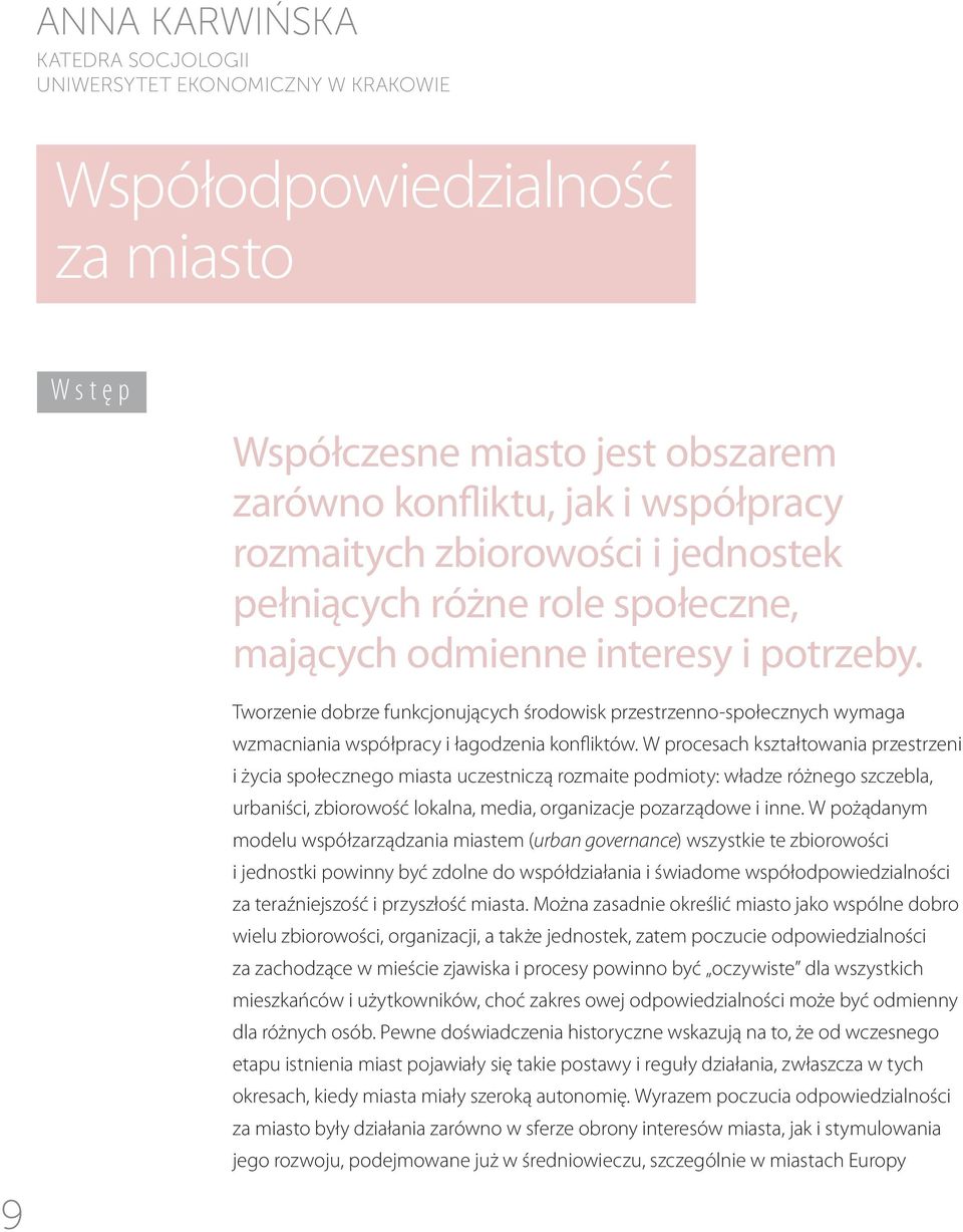 9 Tworzenie dobrze funkcjonujących środowisk przestrzenno-społecznych wymaga wzmacniania współpracy i łagodzenia konfliktów.