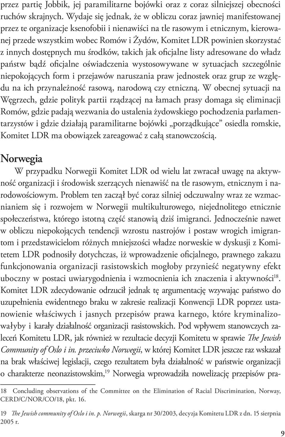 powinien skorzystać z innych dostępnych mu środków, takich jak oficjalne listy adresowane do władz państw bądź oficjalne oświadczenia wystosowywane w sytuacjach szczególnie niepokojących form i