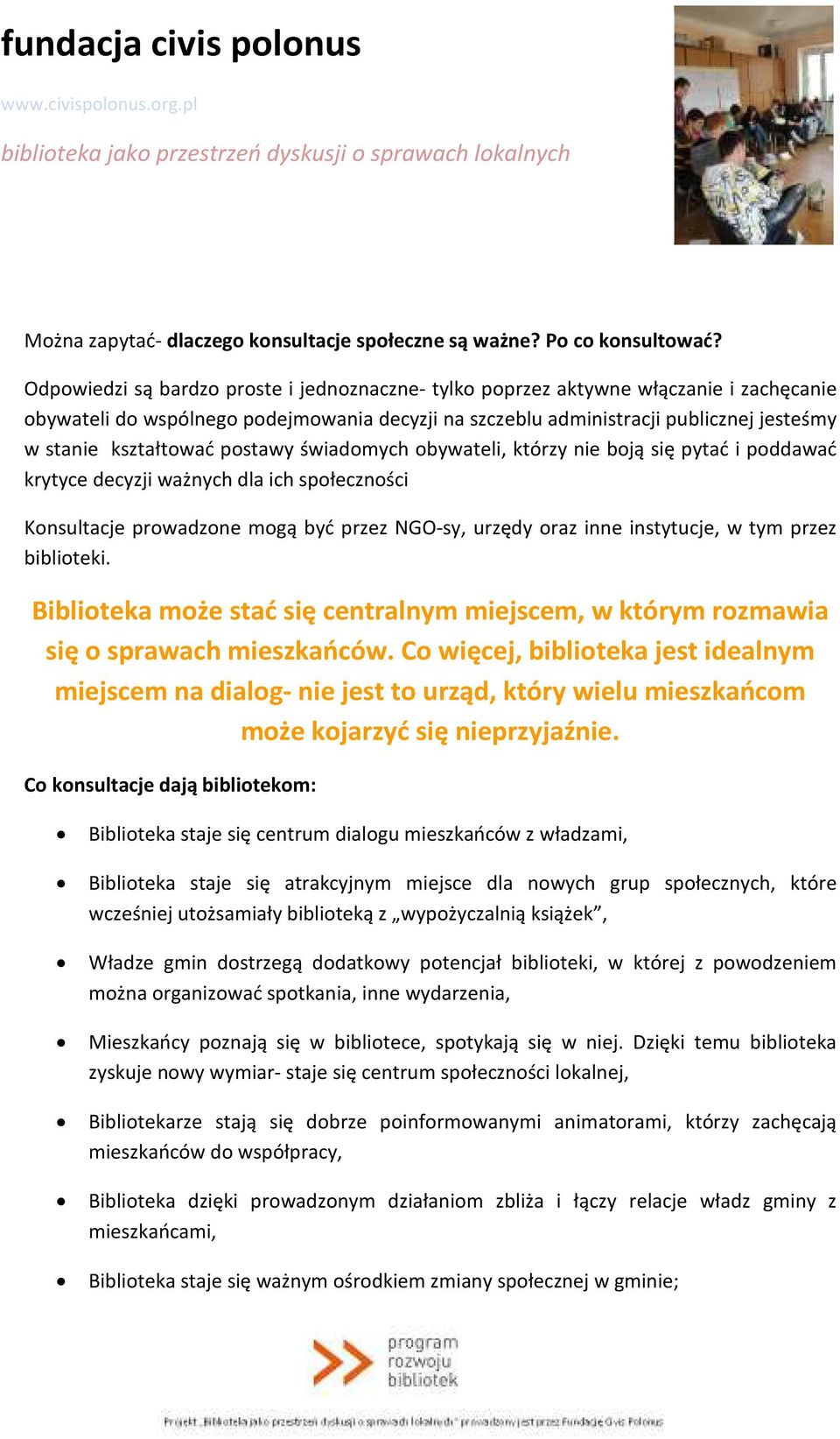 postawy świadomych obywateli, którzy nie boją się pytać i poddawać krytyce decyzji ważnych dla ich społeczności Konsultacje prowadzone mogą być przez NGO-sy, urzędy oraz inne instytucje, w tym przez