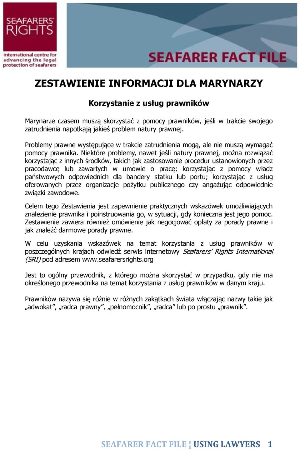 Niektóre problemy, nawet jeśli natury prawnej, można rozwiązać korzystając z innych środków, takich jak zastosowanie procedur ustanowionych przez pracodawcę lub zawartych w umowie o pracę;