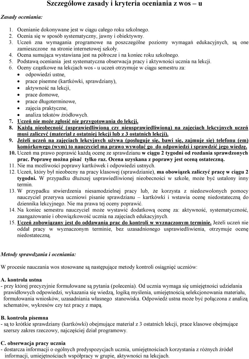 Ocena sumująca wystawiana jest na półrocze i na koniec roku szkolnego. 5. Podstawą oceniania jest systematyczna obserwacja pracy i aktywności ucznia na lekcji. 6.