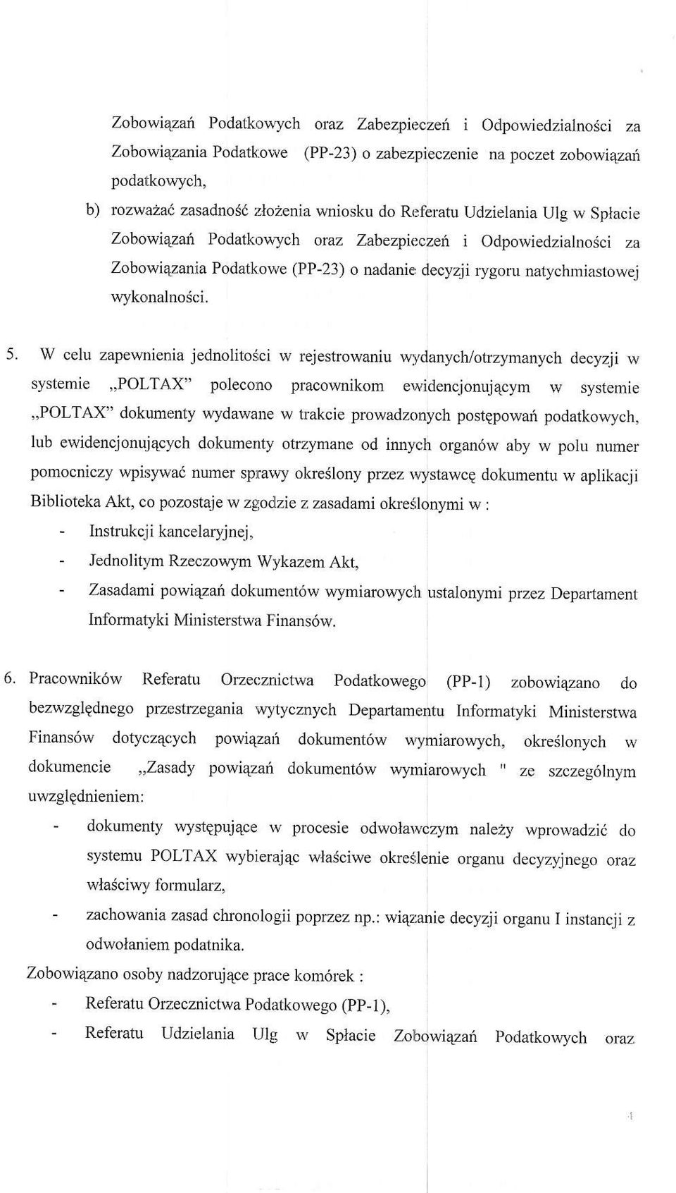 W celu zapewnienia jednolitosci w r jestrowaniu wydanycltotrzymanych decyzji w systemie,,poltax" polecono pracownikom ewidencjonuj4cym w systemie,,poltax" dokumenty wydawane w takcie prowadzonych