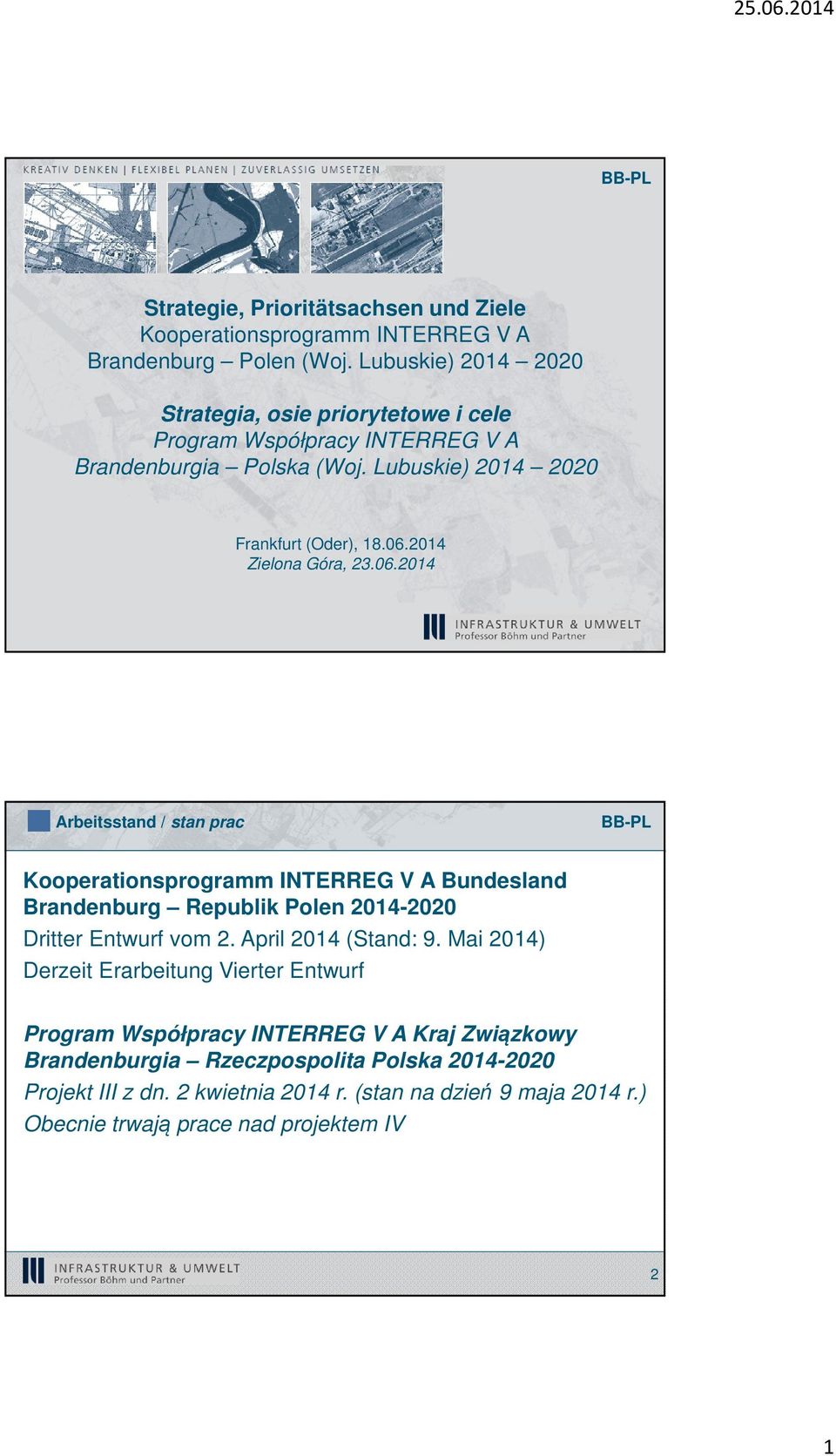 2014 Zielona Góra, 23.06.2014 Arbeitsstand / stan prac Kooperationsprogramm INTERREG V A Bundesland Brandenburg Republik Polen 2014-2020 Dritter Entwurf vom 2.