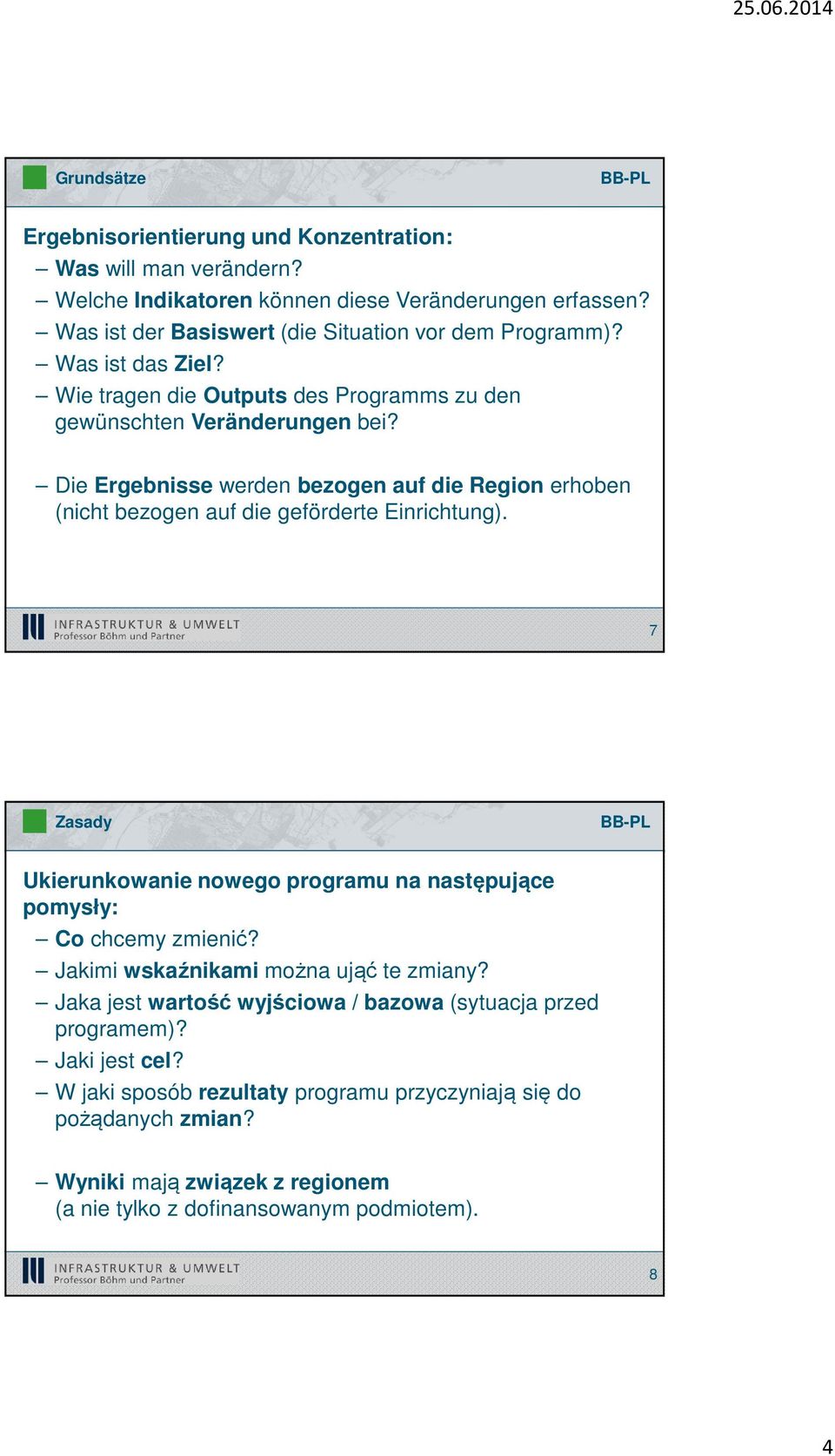 Die Ergebnisse werden bezogen auf die Region erhoben (nicht bezogen auf die geförderte Einrichtung). 7 Zasady Ukierunkowanie nowego programu na następujące pomysły: Co chcemy zmienić?