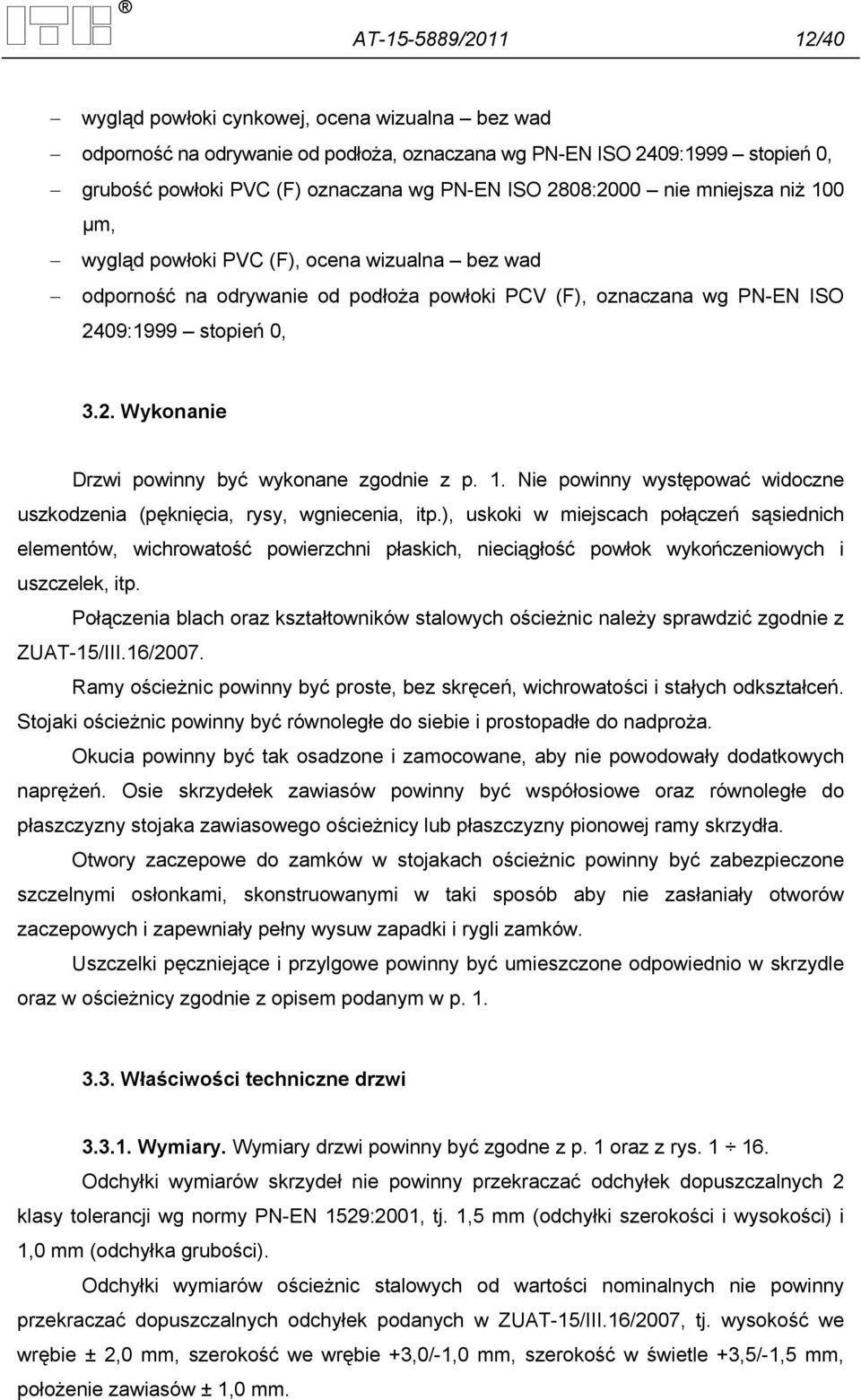 1. Nie powinny występować widoczne uszkodzenia (pęknięcia, rysy, wgniecenia, itp.