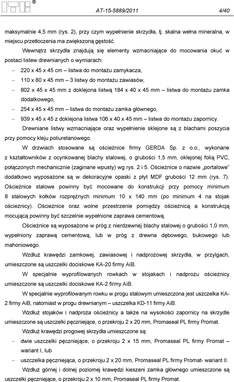 zawiasów, 802 x 45 x 45 mm z doklejona listwą 184 x 40 x 45 mm listwa do montażu zamka dodatkowego, 254 x 45 x 45 mm listwa do montażu zamka głównego, 939 x 45 x 45 z doklejona listwa 106 x 40 x 45