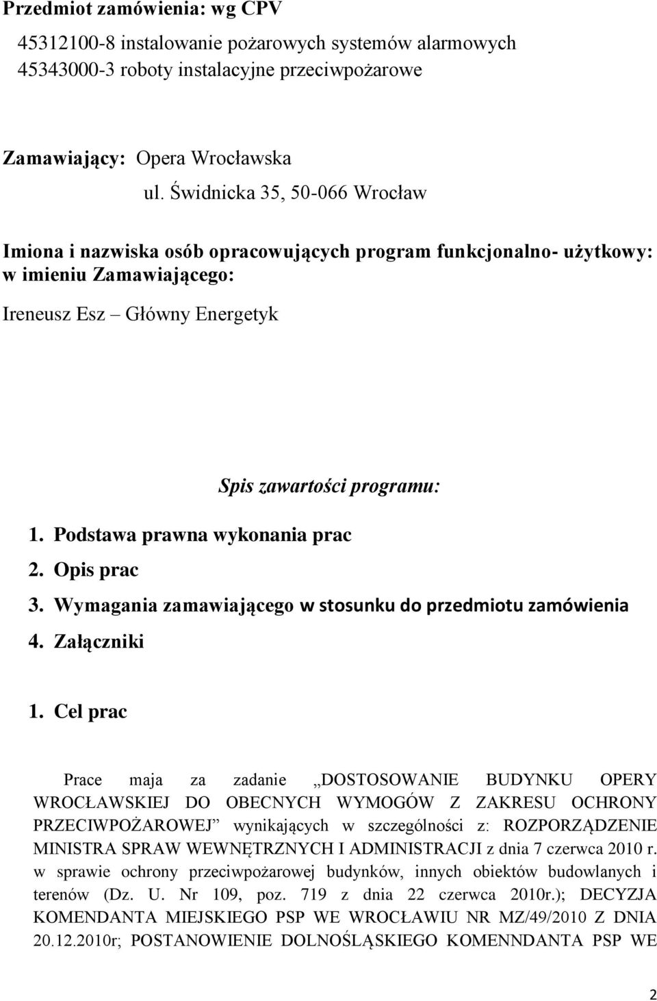 Podstawa prawna wykonania prac 2. Opis prac 3. Wymagania zamawiającego w stosunku do przedmiotu zamówienia 4. Załączniki 1.