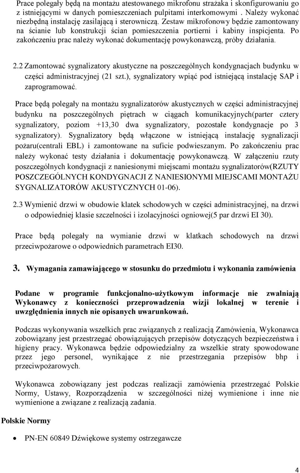 Po zakończeniu prac należy wykonać dokumentację powykonawczą, próby działania. 2.2 Zamontować sygnalizatory akustyczne na poszczególnych kondygnacjach budynku w części administracyjnej (21 szt.