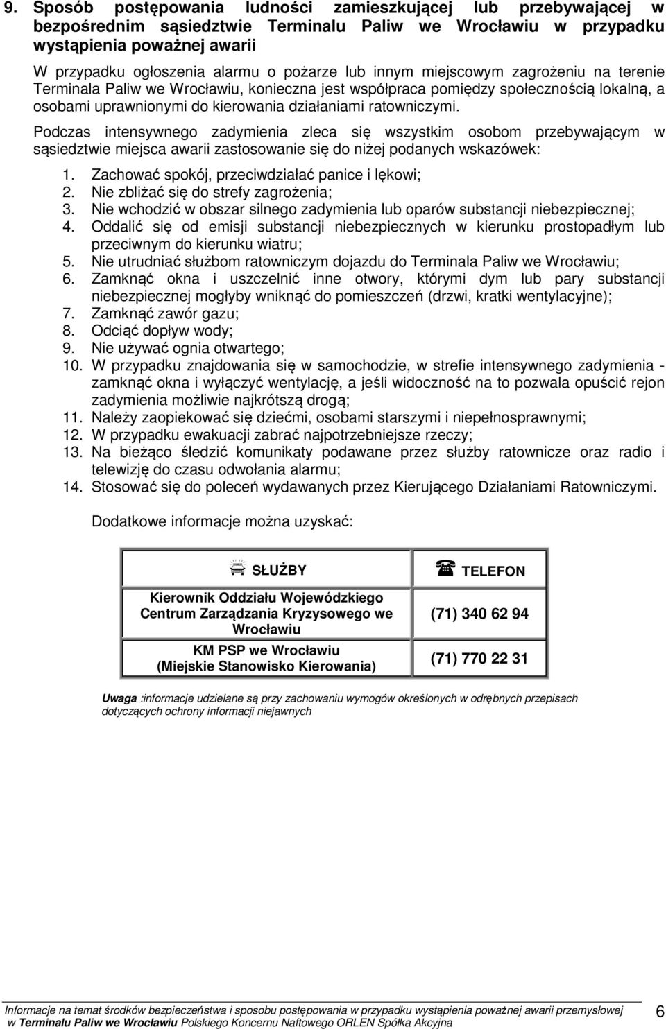 ratowniczymi. Podczas intensywnego zadymienia zleca się wszystkim osobom przebywającym w sąsiedztwie miejsca awarii zastosowanie się do niżej podanych wskazówek: 1.