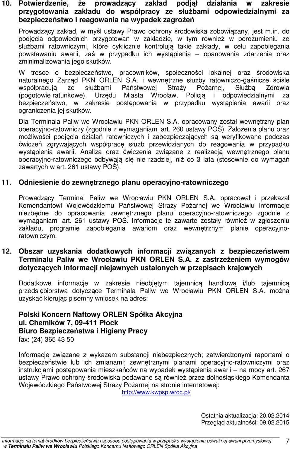 do podjęcia odpowiednich przygotowań w zakładzie, w tym również w porozumieniu ze służbami ratowniczymi, które cyklicznie kontrolują takie zakłady, w celu zapobiegania powstawaniu awarii, zaś w