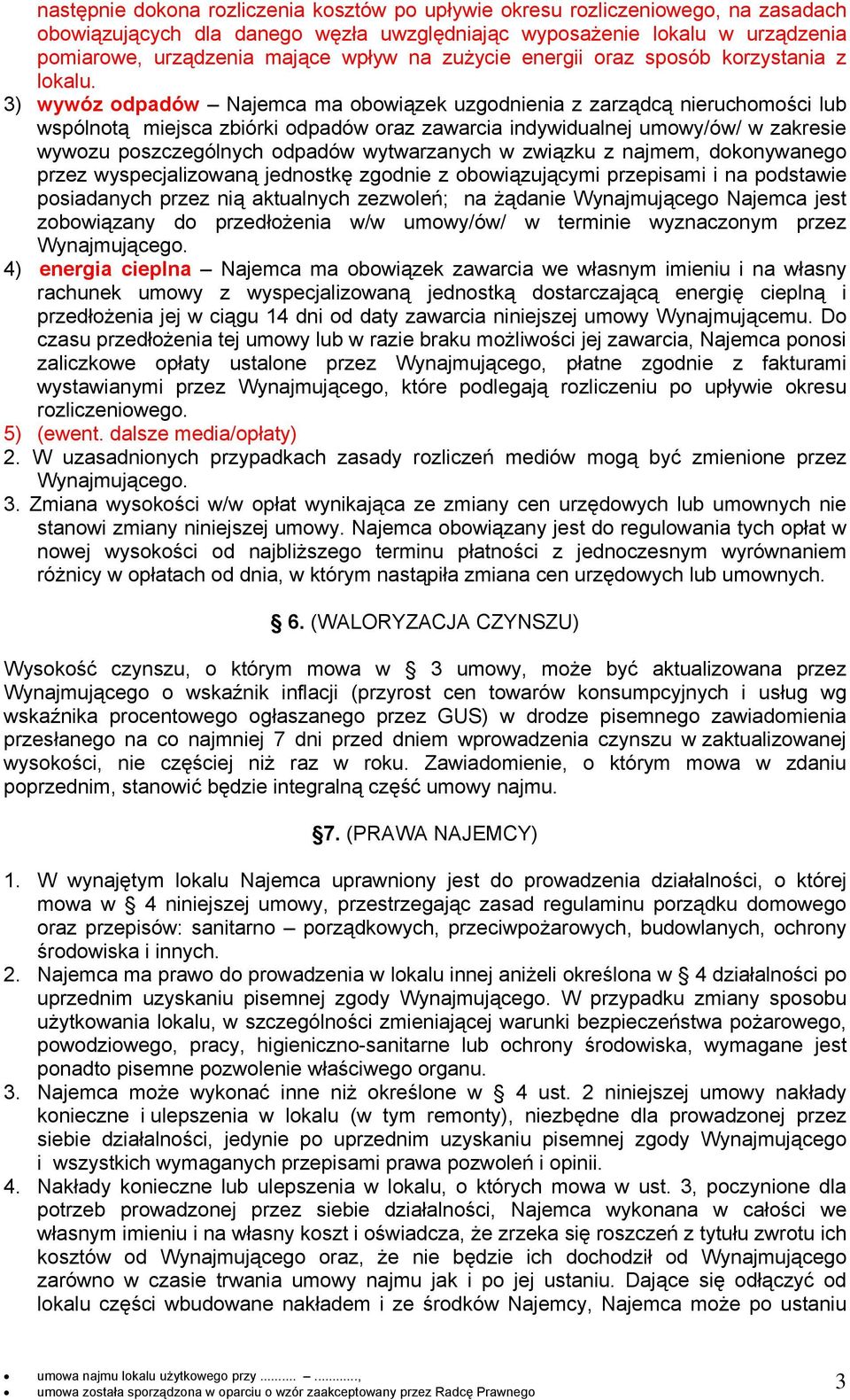 3) wywóz odpadów Najemca ma obowiązek uzgodnienia z zarządcą nieruchomości lub wspólnotą miejsca zbiórki odpadów oraz zawarcia indywidualnej umowy/ów/ w zakresie wywozu poszczególnych odpadów