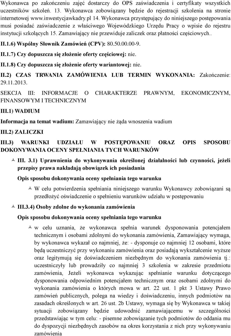 Zamawiający nie przewiduje zaliczek oraz płatności częściowych.. II.1.6) Wspólny Słownik Zamówień (CPV): 80.50.00.00-9. II.1.7) Czy dopuszcza się złożenie oferty częściowej: nie. II.1.8) Czy dopuszcza się złożenie oferty wariantowej: nie.