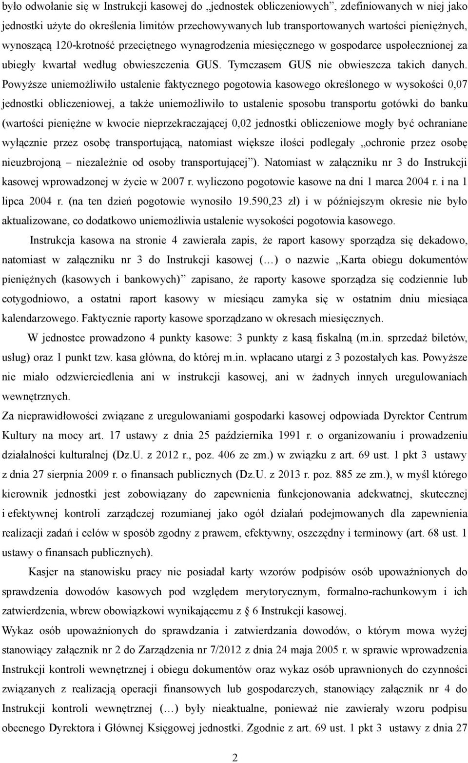 Powyższe uniemożliwiło ustalenie faktycznego pogotowia kasowego określonego w wysokości 0,07 jednostki obliczeniowej, a także uniemożliwiło to ustalenie sposobu transportu gotówki do banku (wartości