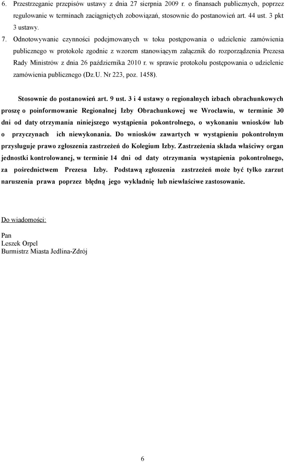 października 2010 r. w sprawie protokołu postępowania o udzielenie zamówienia publicznego (Dz.U. Nr 223, poz. 1458). Stosownie do postanowień art. 9 ust.