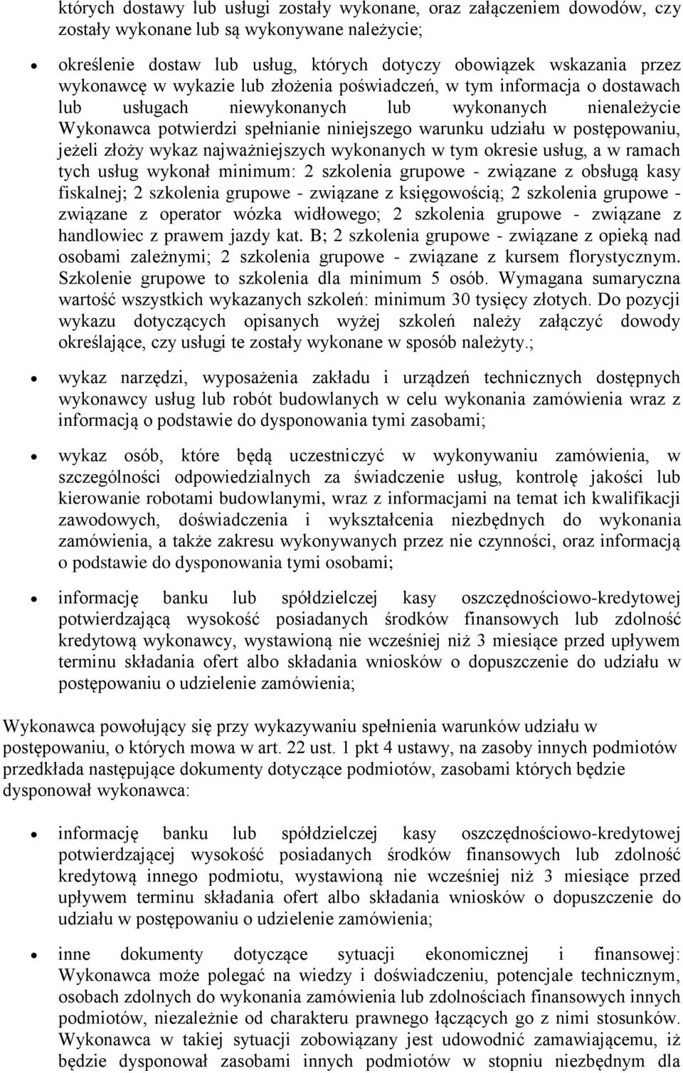 postępowaniu, jeżeli złoży wykaz najważniejszych wykonanych w tym okresie usług, a w ramach tych usług wykonał minimum: 2 szkolenia grupowe - związane z obsługą kasy fiskalnej; 2 szkolenia grupowe -