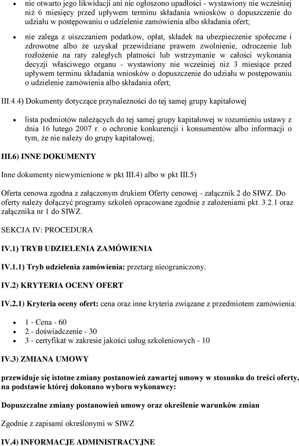 raty zaległych płatności lub wstrzymanie w całości wykonania decyzji właściwego organu - wystawiony nie wcześniej niż 3 miesiące przed upływem terminu składania wniosków o dopuszczenie do udziału w