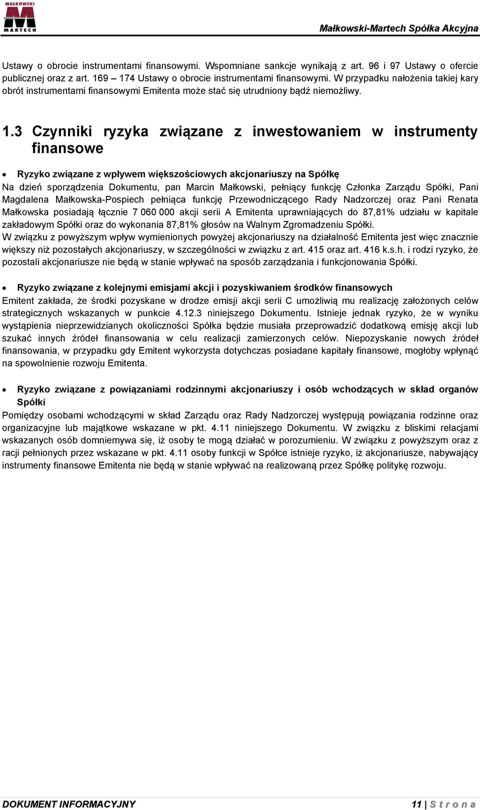 3 Czynniki ryzyka związane z inwestowaniem w instrumenty finansowe Ryzyko związane z wpływem większościowych akcjonariuszy na Spółkę Na dzień sporządzenia Dokumentu, pan Marcin Małkowski, pełniący