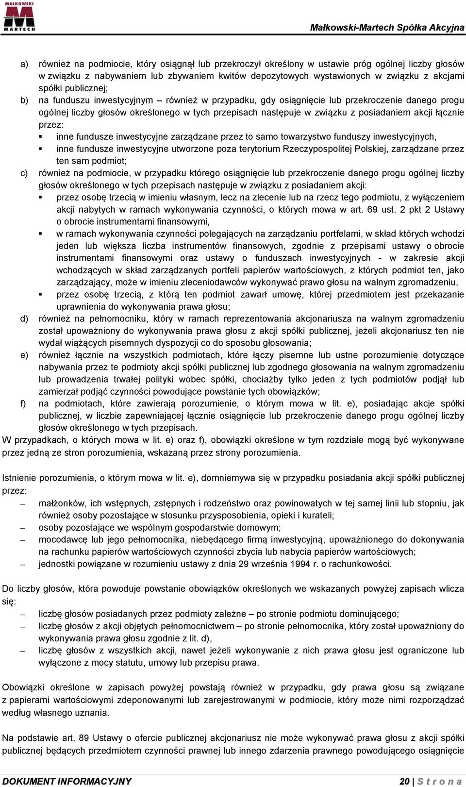 akcji łącznie przez: inne fundusze inwestycyjne zarządzane przez to samo towarzystwo funduszy inwestycyjnych, inne fundusze inwestycyjne utworzone poza terytorium Rzeczypospolitej Polskiej,