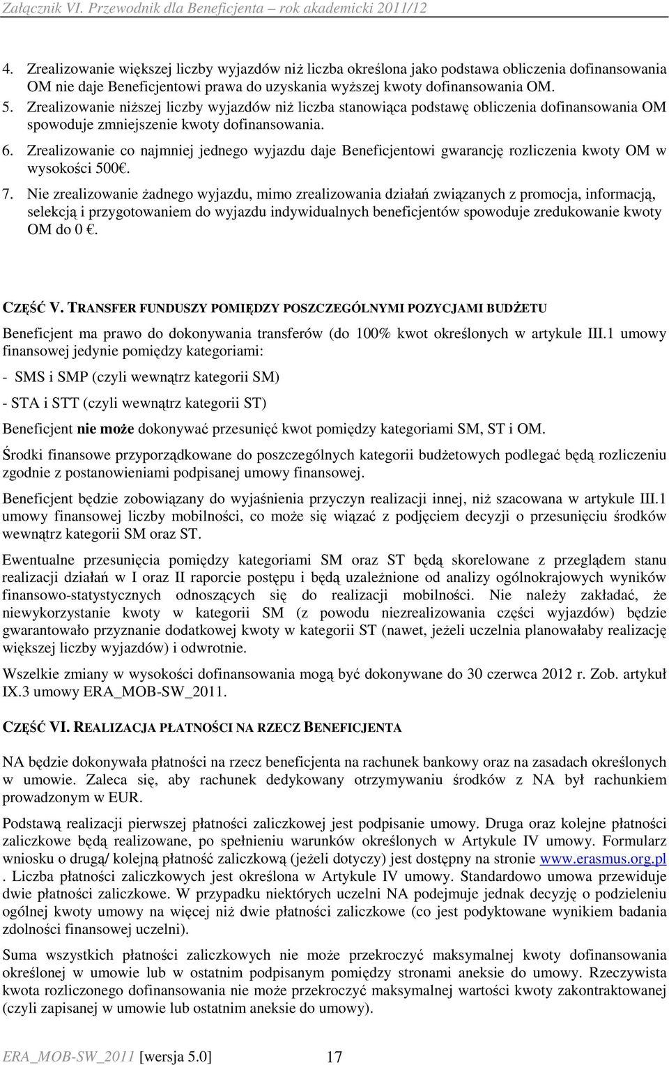 Zrealizowanie co najmniej jednego wyjazdu daje Beneficjentowi gwarancję rozliczenia kwoty OM w wysokości 500. 7.