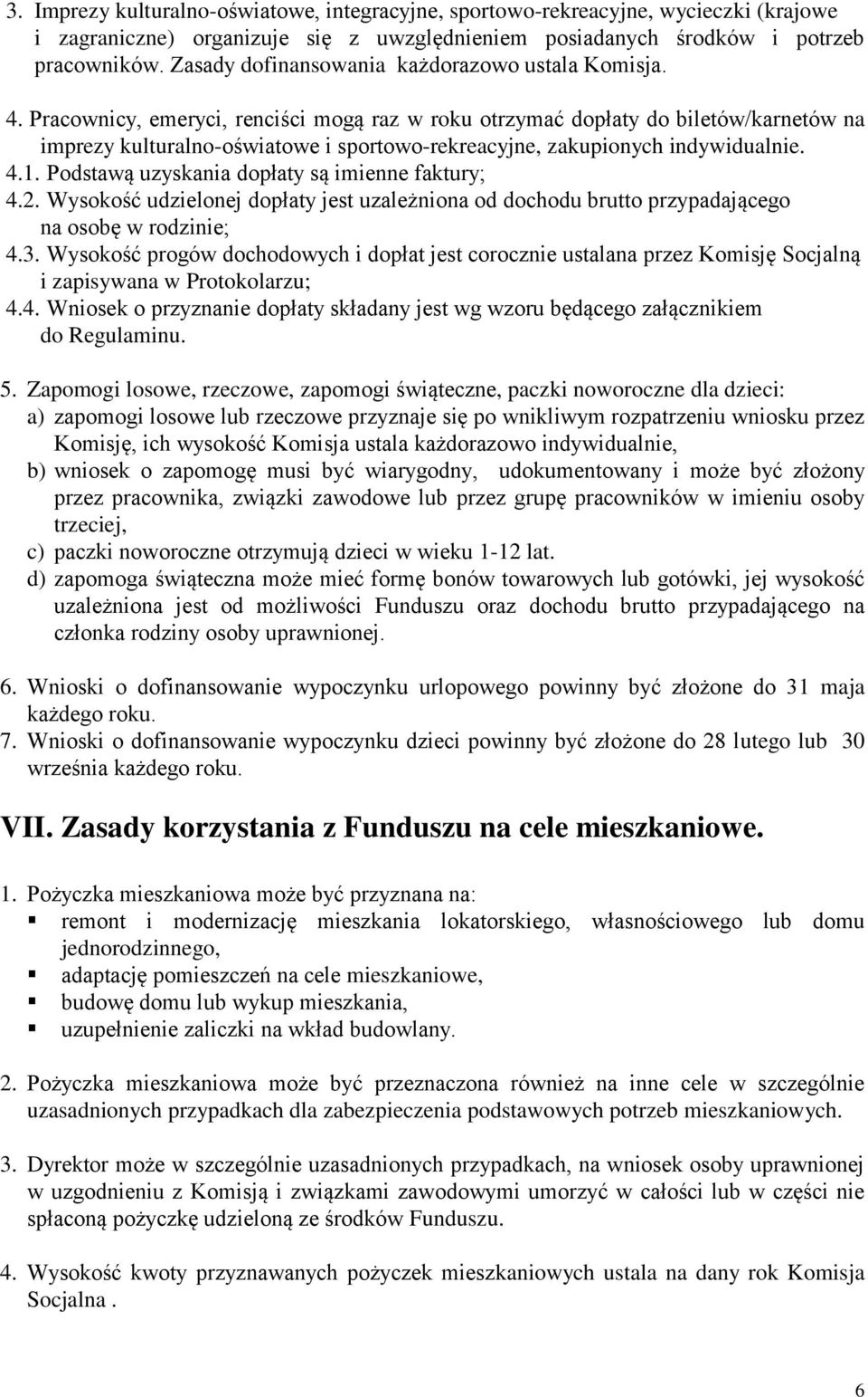 Pracownicy, emeryci, renciści mogą raz w roku otrzymać dopłaty do biletów/karnetów na imprezy kulturalno-oświatowe i sportowo-rekreacyjne, zakupionych indywidualnie. 4.1.