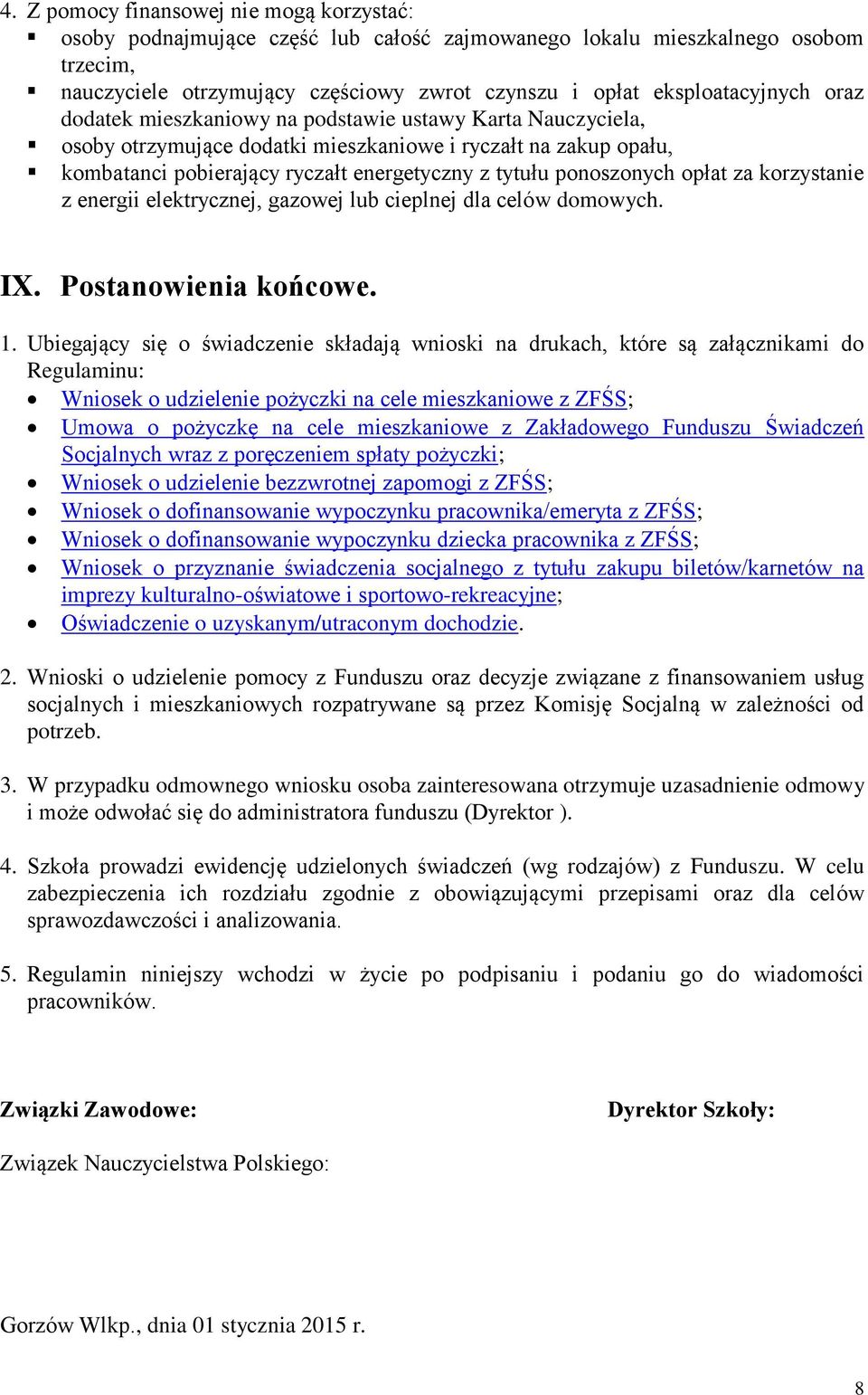 opłat za korzystanie z energii elektrycznej, gazowej lub cieplnej dla celów domowych. IX. Postanowienia końcowe. 1.