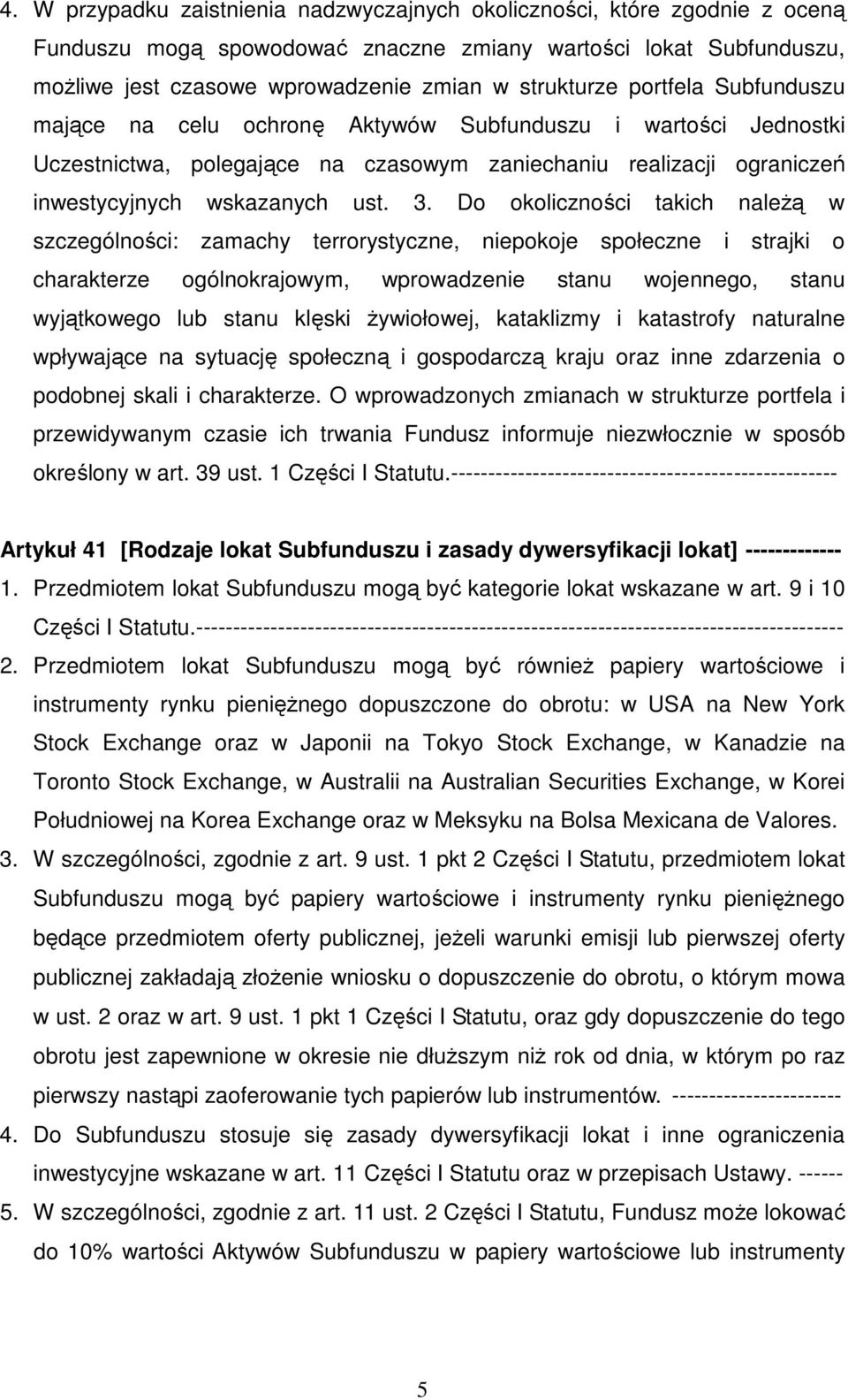 Do okoliczności takich należą w szczególności: zamachy terrorystyczne, niepokoje społeczne i strajki o charakterze ogólnokrajowym, wprowadzenie stanu wojennego, stanu wyjątkowego lub stanu klęski