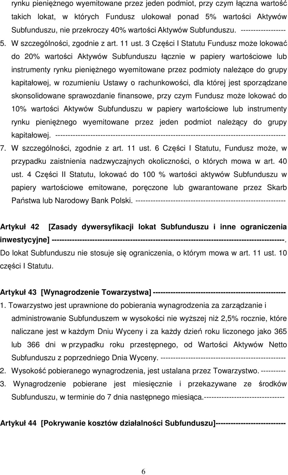 3 Części I Statutu Fundusz może lokować do 20% wartości Aktywów Subfunduszu łącznie w papiery wartościowe lub instrumenty rynku pieniężnego wyemitowane przez podmioty należące do grupy kapitałowej, w