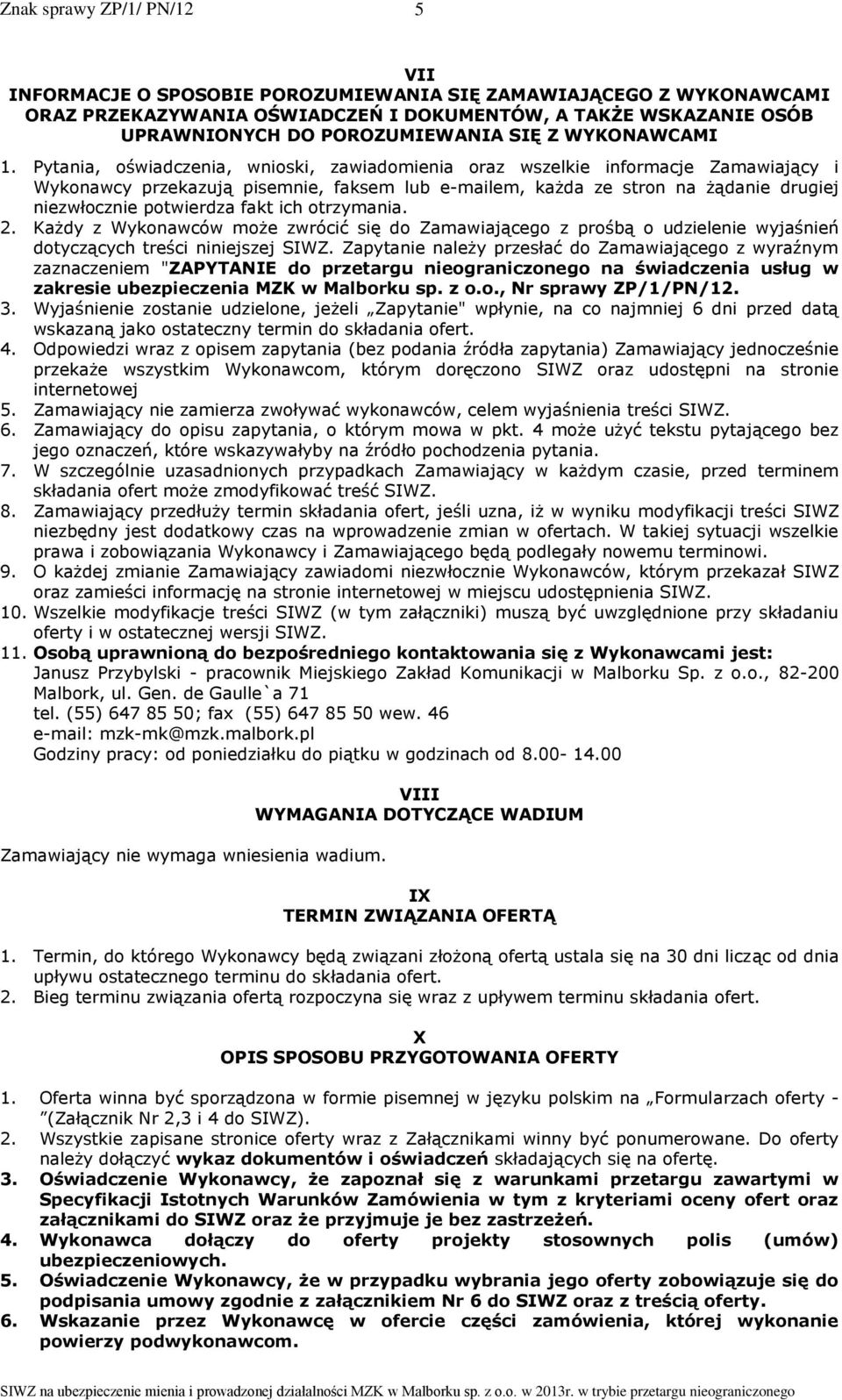 ich otrzymania. 2. Każdy z Wykonawców może zwrócić się do Zamawiającego z prośbą o udzielenie wyjaśnień dotyczących treści niniejszej SIWZ.