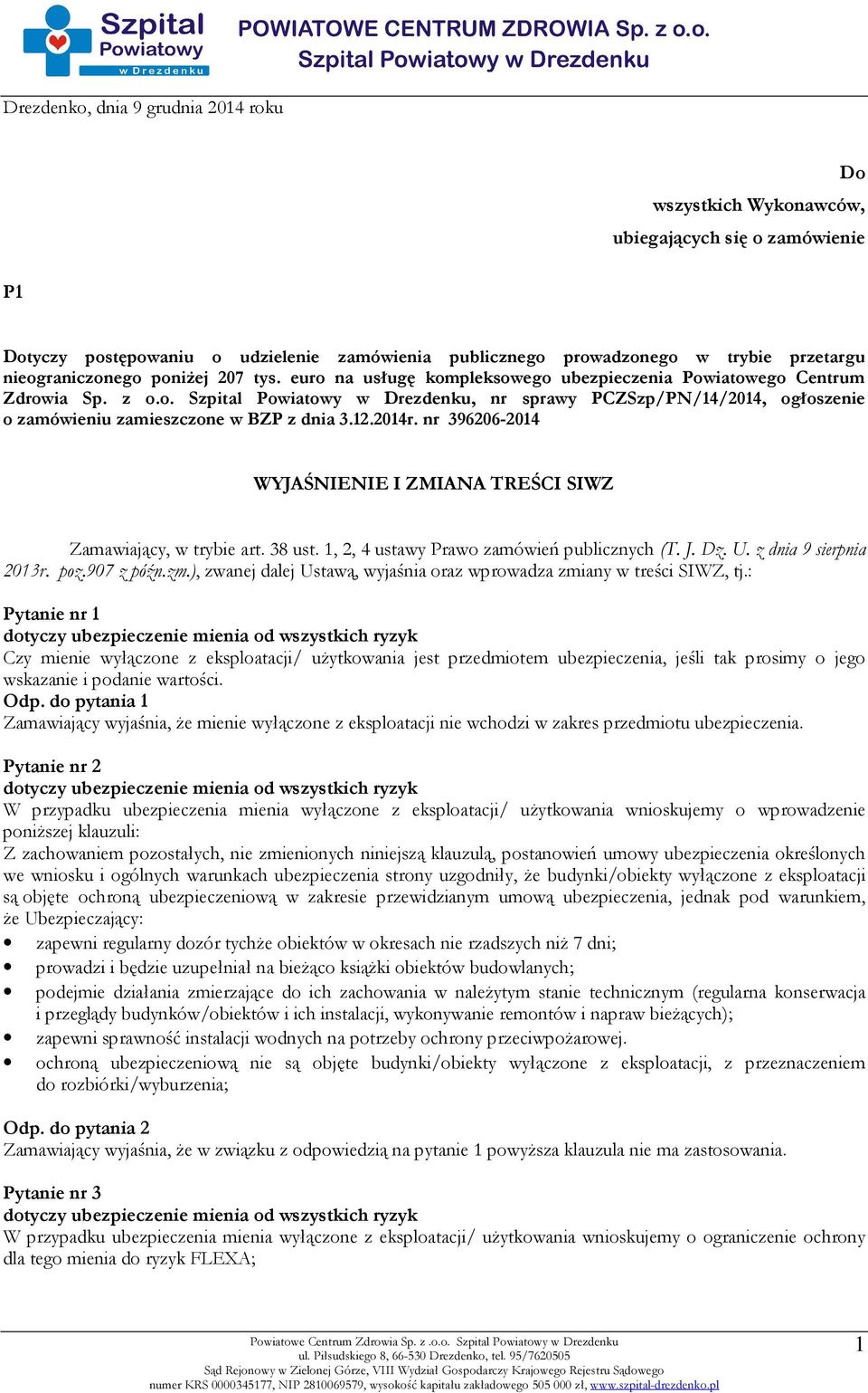 12.2014r. nr 396206-2014 WYJAŚNIENIE I ZMIANA TREŚCI SIWZ Zamawiający, w trybie art. 38 ust. 1, 2, 4 ustawy Prawo zamówień publicznych (T. J. Dz. U. z dnia 9 sierpnia 2013r. poz.907 z późn.zm.