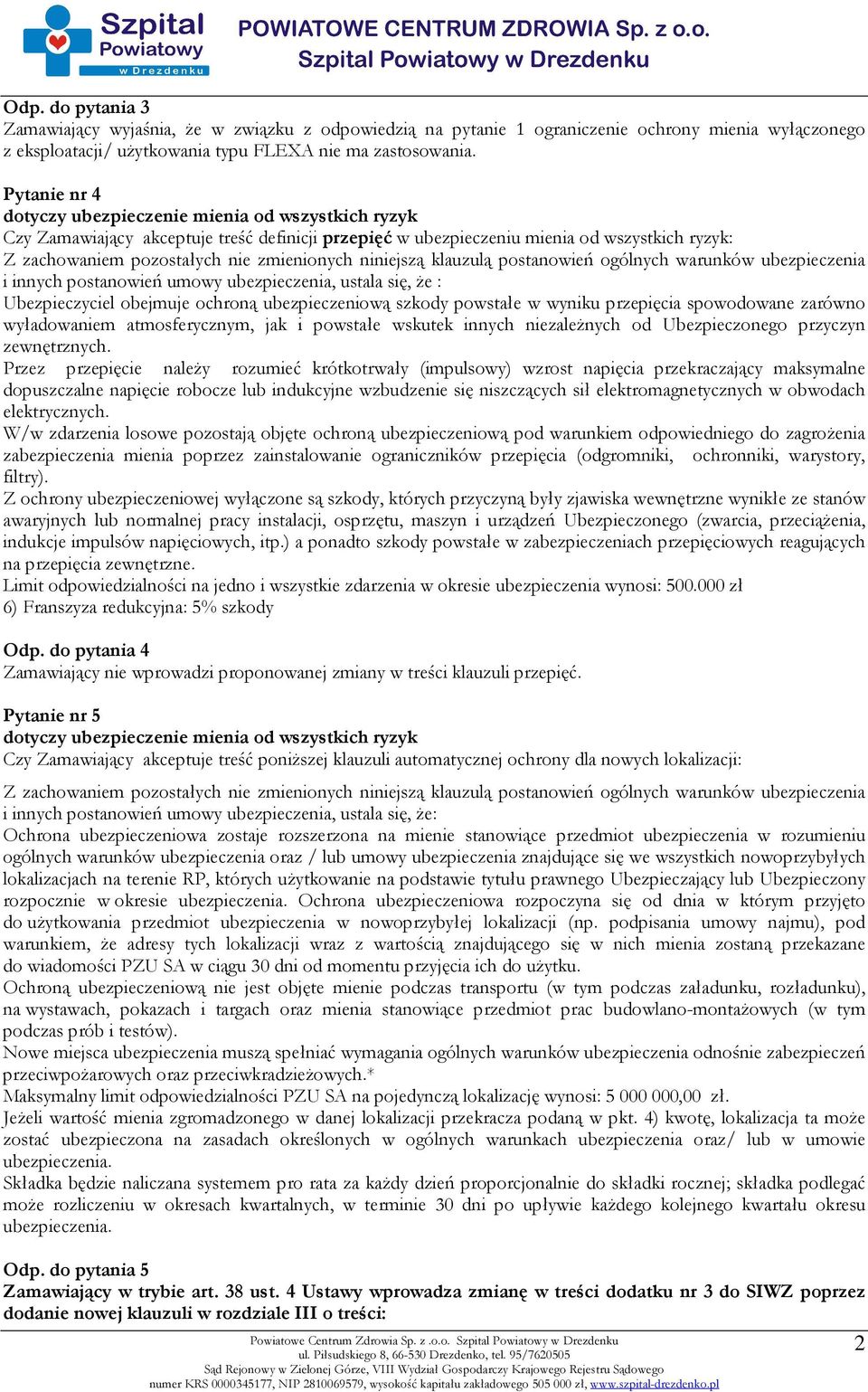 ubezpieczenia i innych postanowień umowy ubezpieczenia, ustala się, że : Ubezpieczyciel obejmuje ochroną ubezpieczeniową szkody powstałe w wyniku przepięcia spowodowane zarówno wyładowaniem