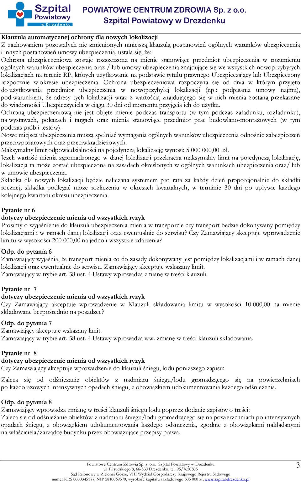 znajdujące się we wszystkich nowoprzybyłych lokalizacjach na terenie RP, których użytkowanie na podstawie tytułu prawnego Ubezpieczający lub Ubezpieczony rozpocznie w okresie ubezpieczenia.