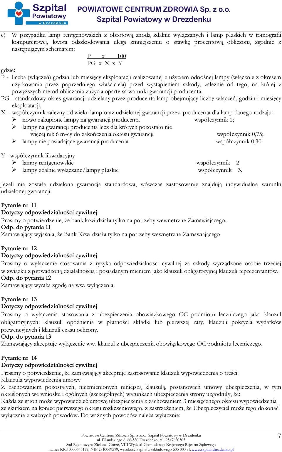 właściciela) przed wystąpieniem szkody, zależnie od tego, na której z powyższych metod obliczania zużycia oparte są warunki gwarancji producenta.