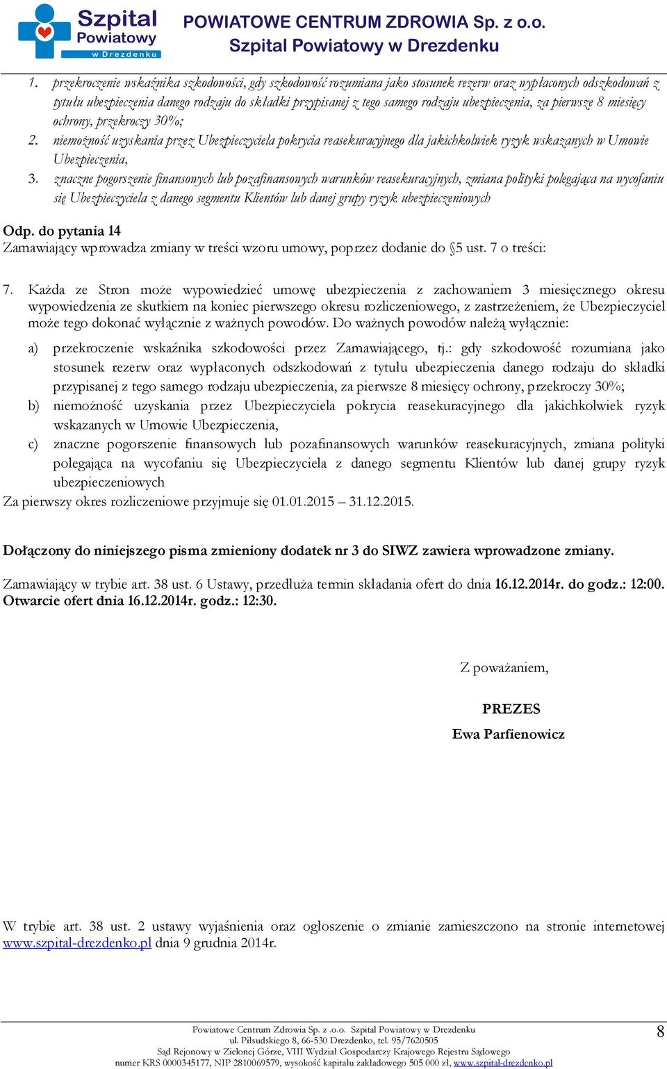 znaczne pogorszenie finansowych lub pozafinansowych warunków reasekuracyjnych, zmiana polityki polegająca na wycofaniu się Ubezpieczyciela z danego segmentu Klientów lub danej grupy ryzyk