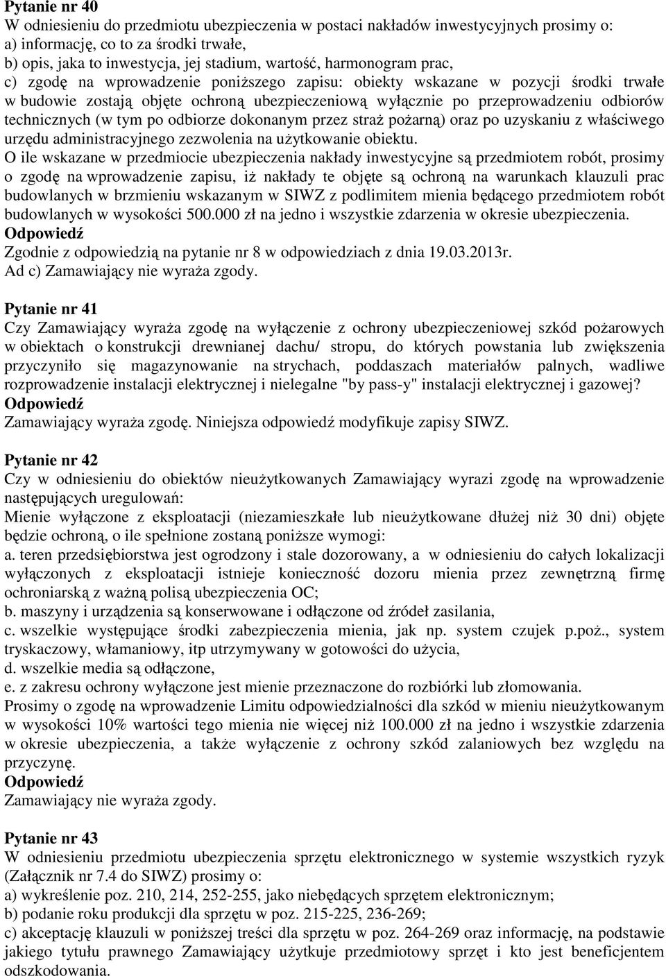 technicznych (w tym po odbiorze dokonanym przez straŝ poŝarną) oraz po uzyskaniu z właściwego urzędu administracyjnego zezwolenia na uŝytkowanie obiektu.