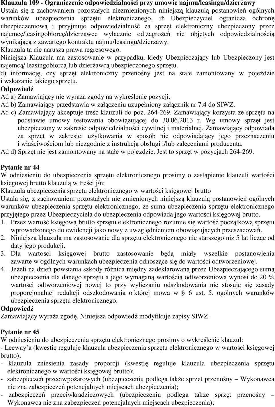 zagroŝeń nie objętych odpowiedzialnością wynikającą z zawartego kontraktu najmu/leasingu/dzierŝawy. Klauzula ta nie narusza prawa regresowego.