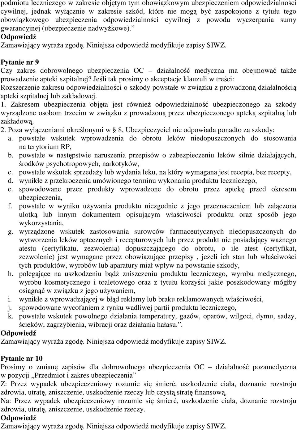 Pytanie nr 9 Czy zakres dobrowolnego ubezpieczenia OC działalność medyczna ma obejmować takŝe prowadzenie apteki szpitalnej?